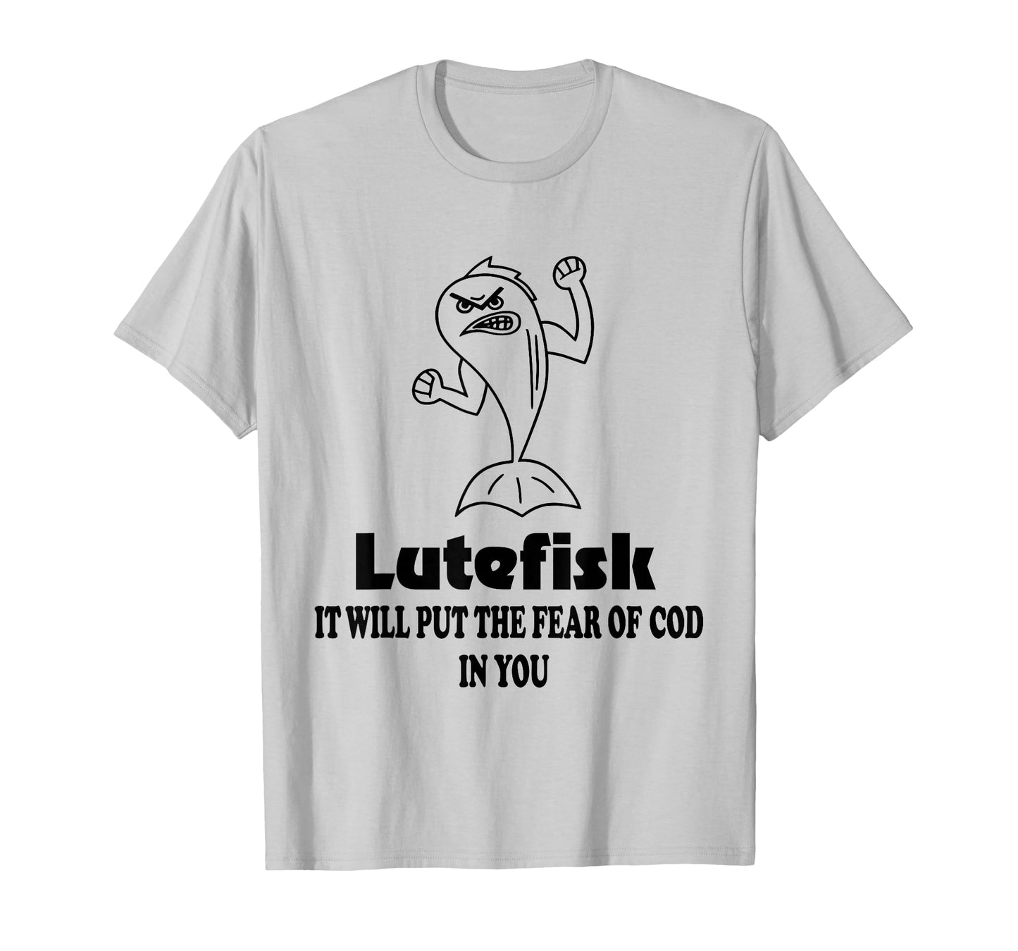 Lutefisk It Will Put The Fear of Cod in You Lutefisk Fish T-Shirt