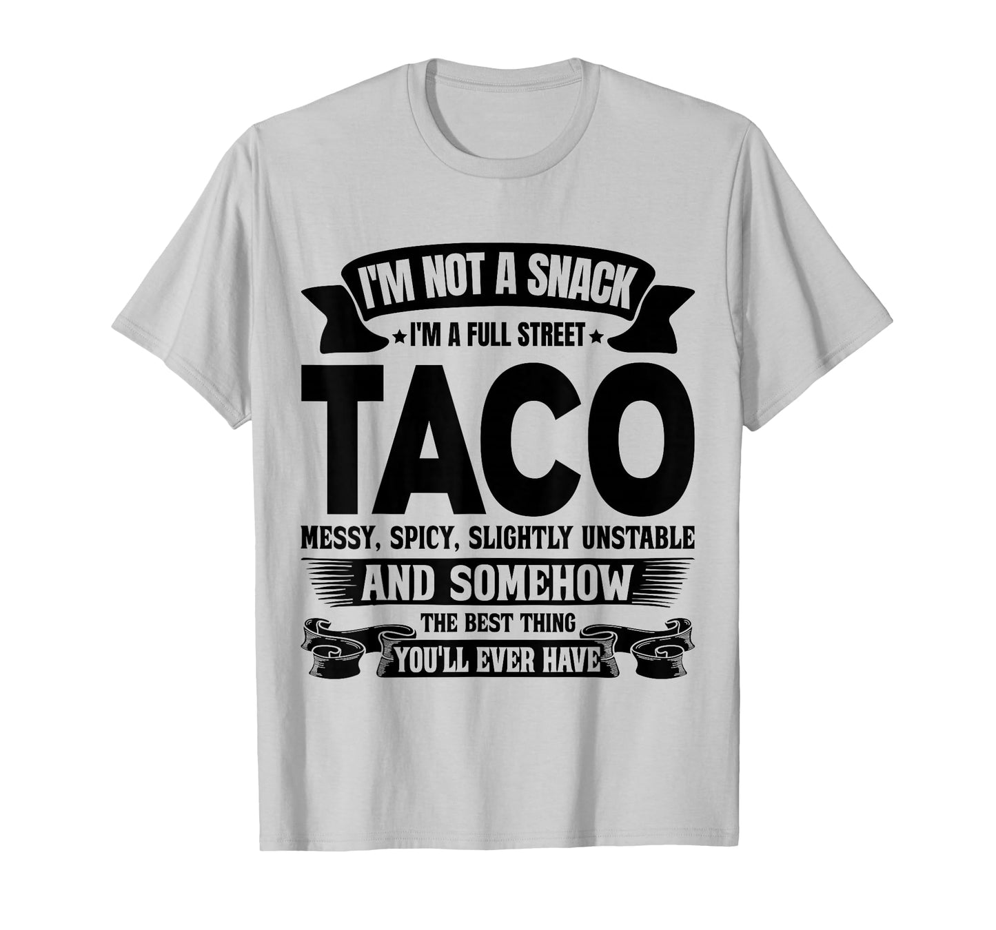 I'm Not A Snack I'm A Full Street Taco Messy Spicy Slightly T-Shirt