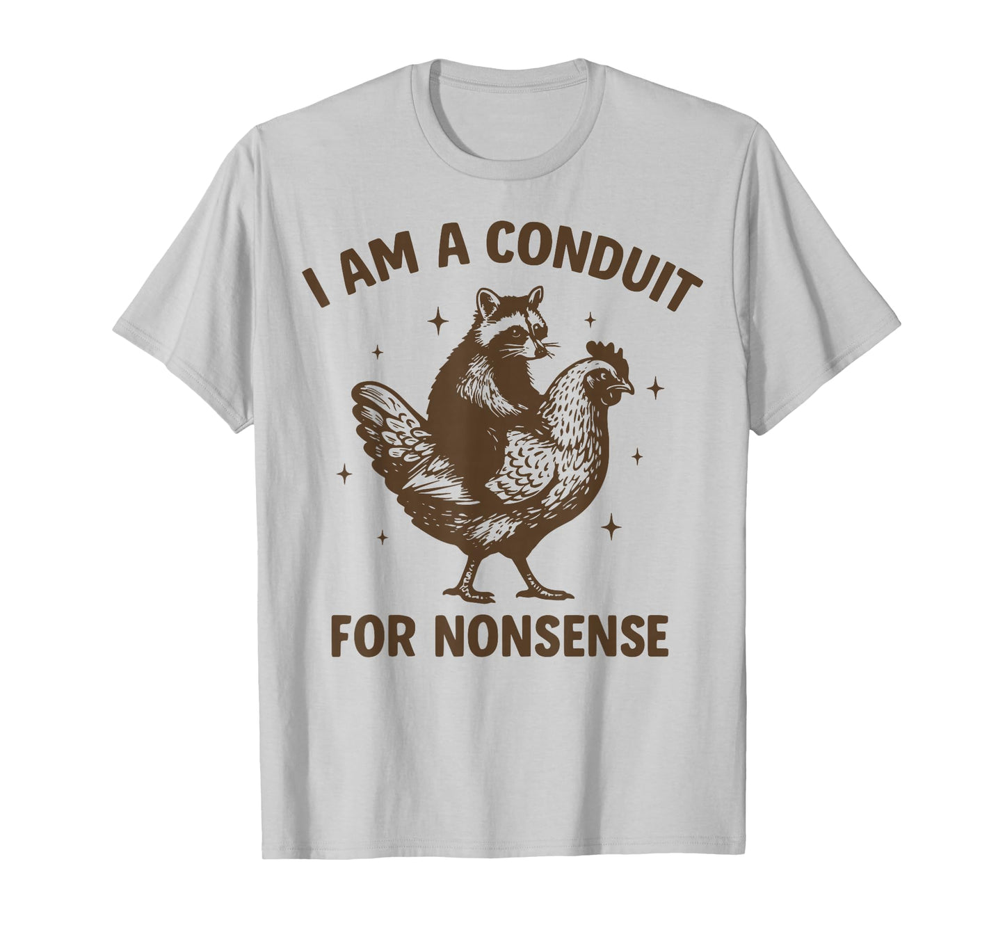 I Am A Conduit For Nonsense T-Shirt