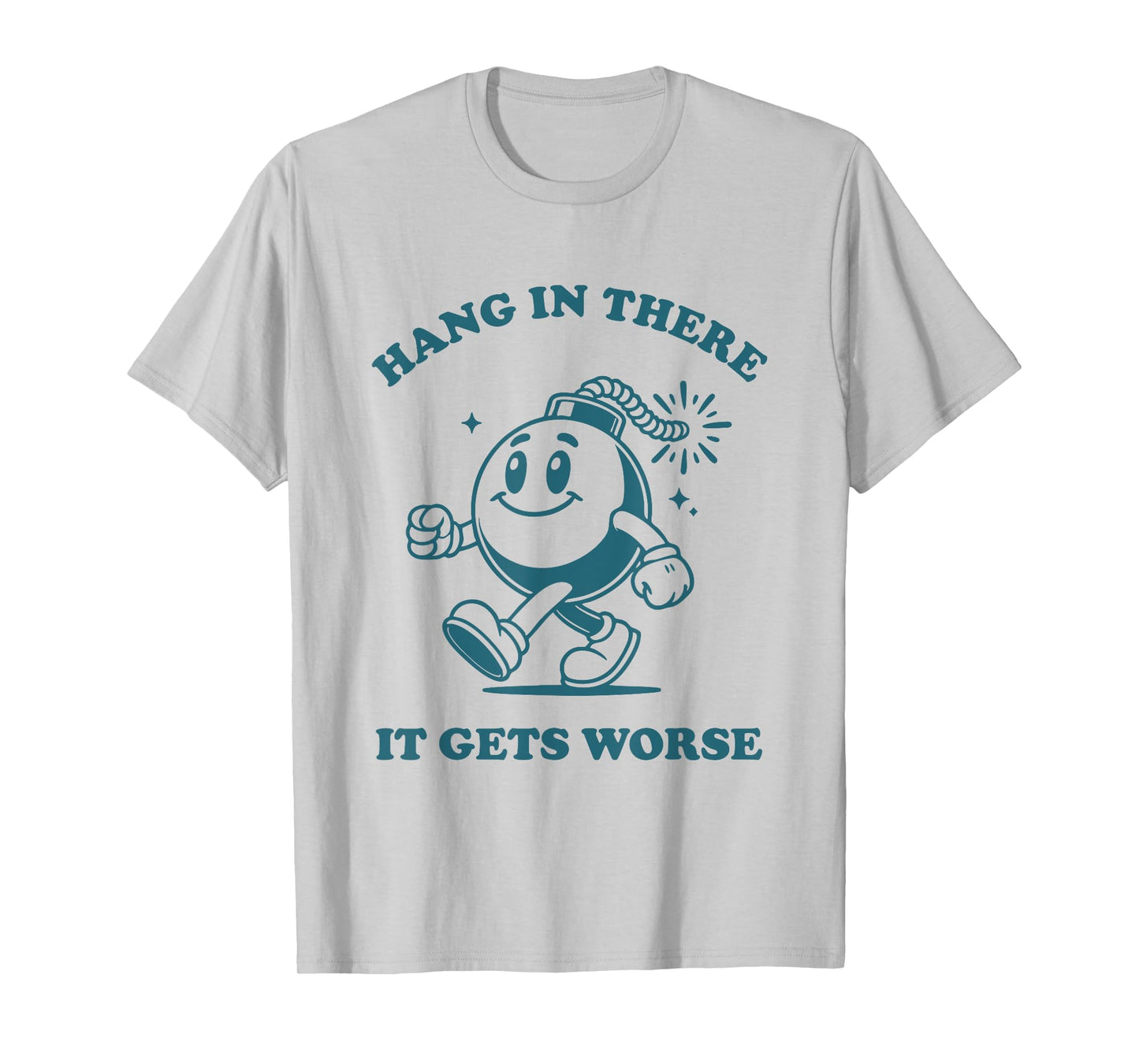 Hang in There It Gets Worse Sarcastic Existential Dread T-Shirt