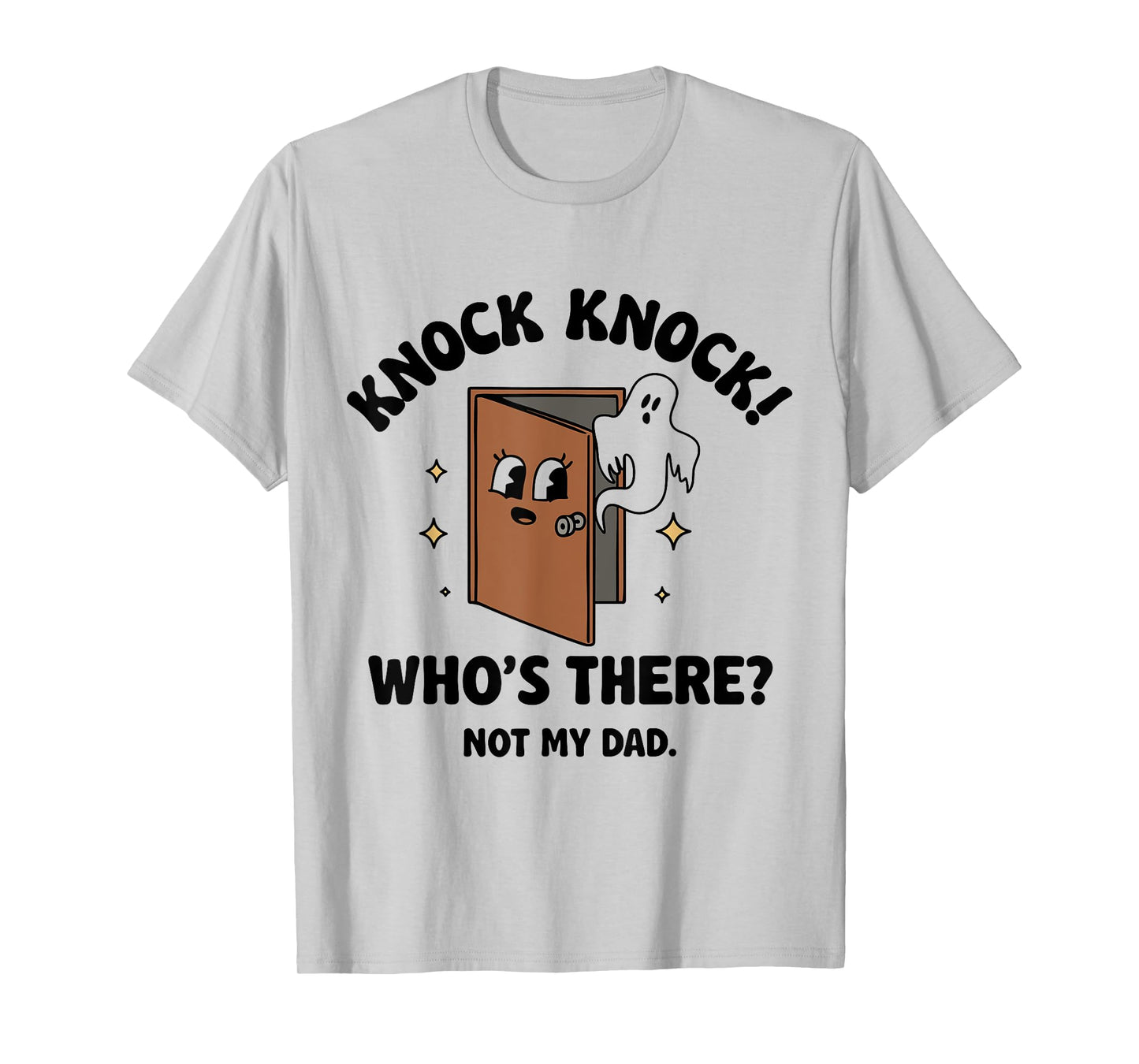 Knock Knock Who's There Not My Dad T-Shirt