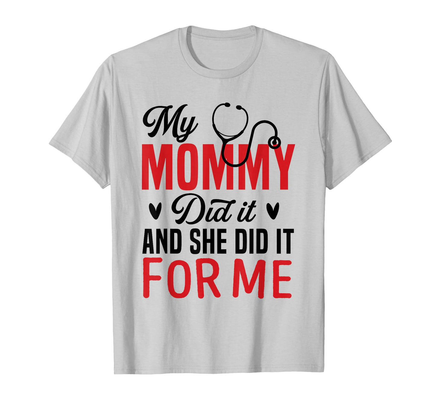 My Mommy Did It and She Did It for Me Nurse Graduation Mom T-Shirt
