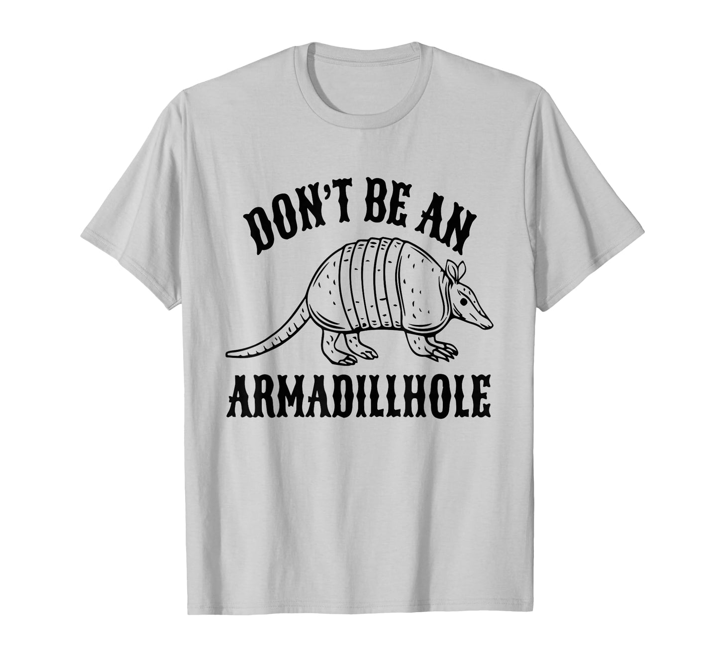 Don't Be an Armadillhole T-Shirt