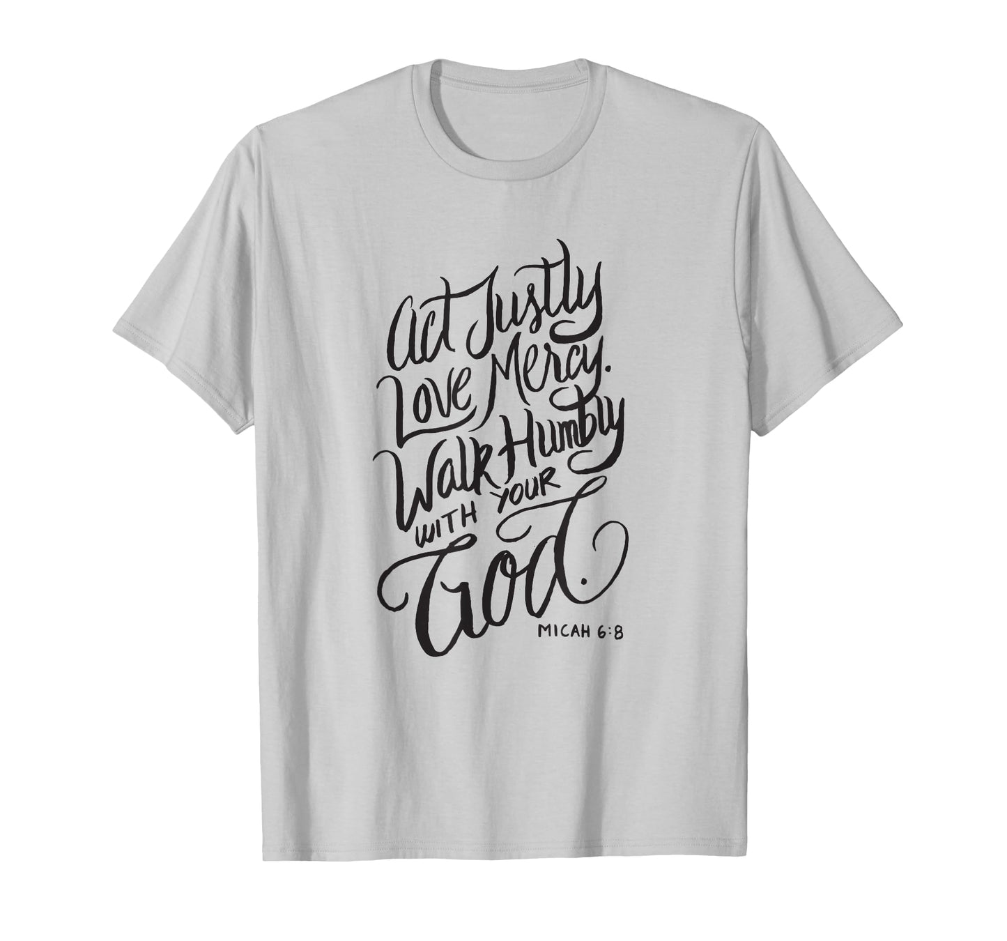 Act Justly Love Mercy Walk Humbly with your God - Christian T-Shirt