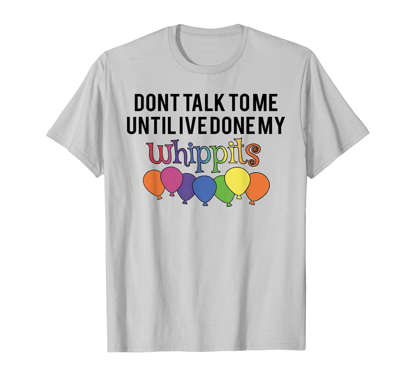 Don't Talk to Me Until I've Done My Whippit T-Shirt