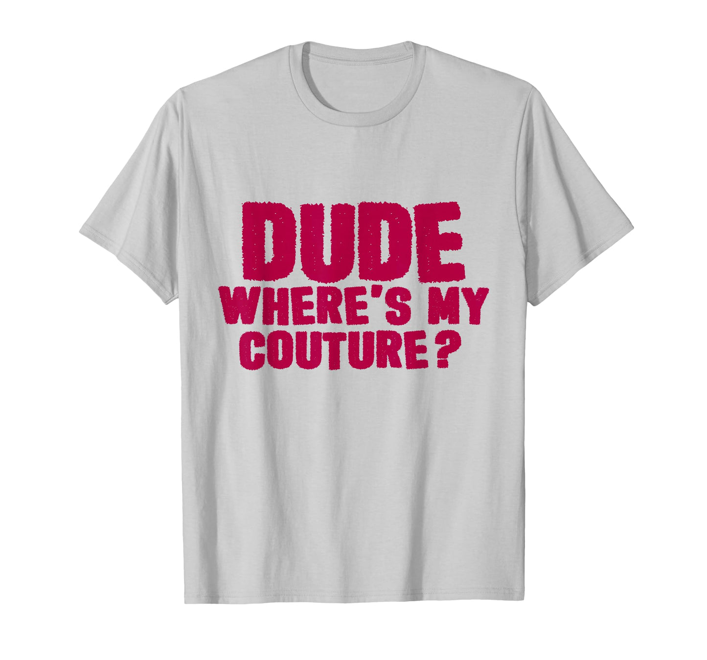 Dude Where's My Couture Sarcastic Funny Saying Pink T-Shirt
