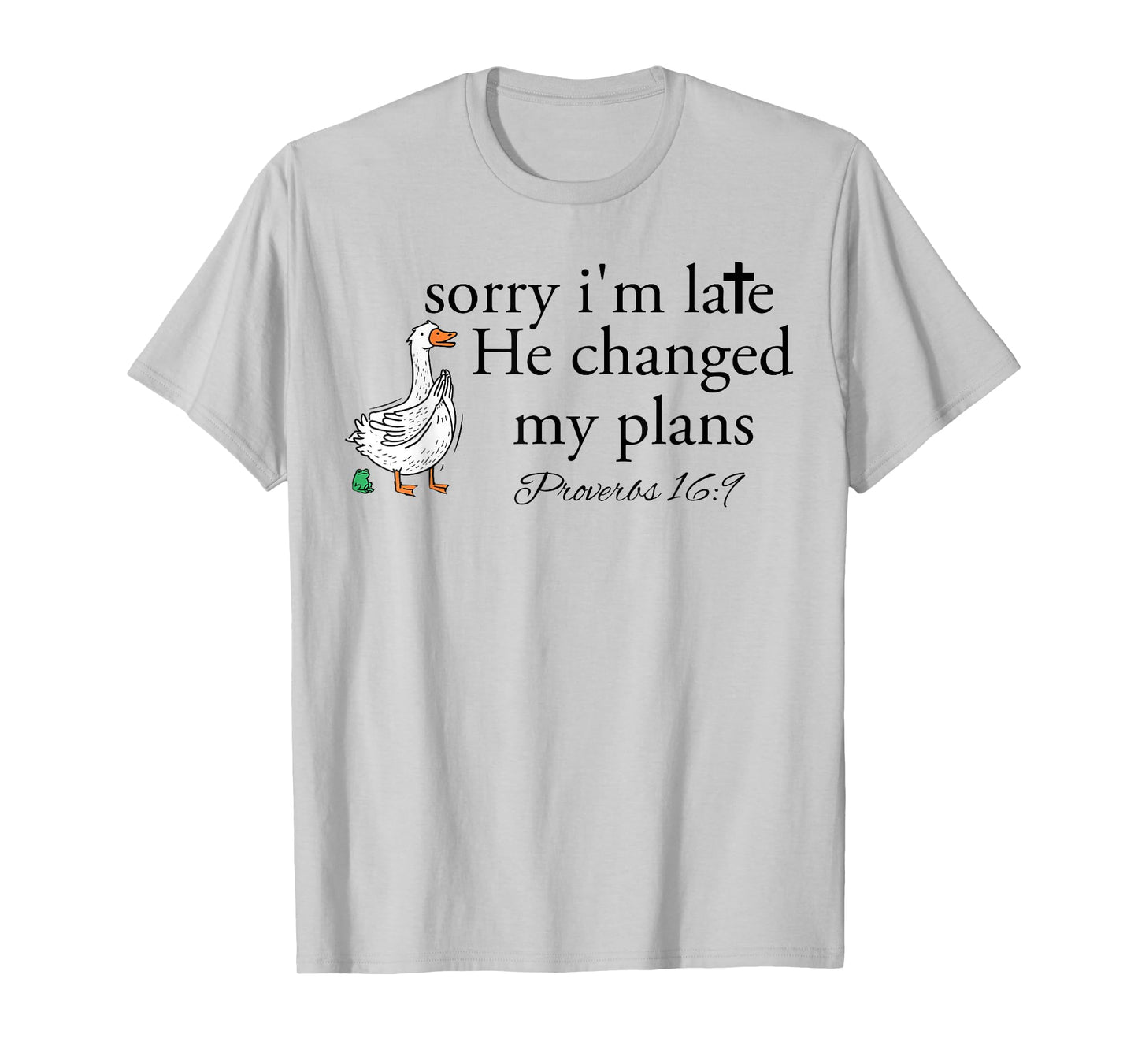 Sorry I'm Late Funny Goose Christian Bible Verse Faith Based T-Shirt