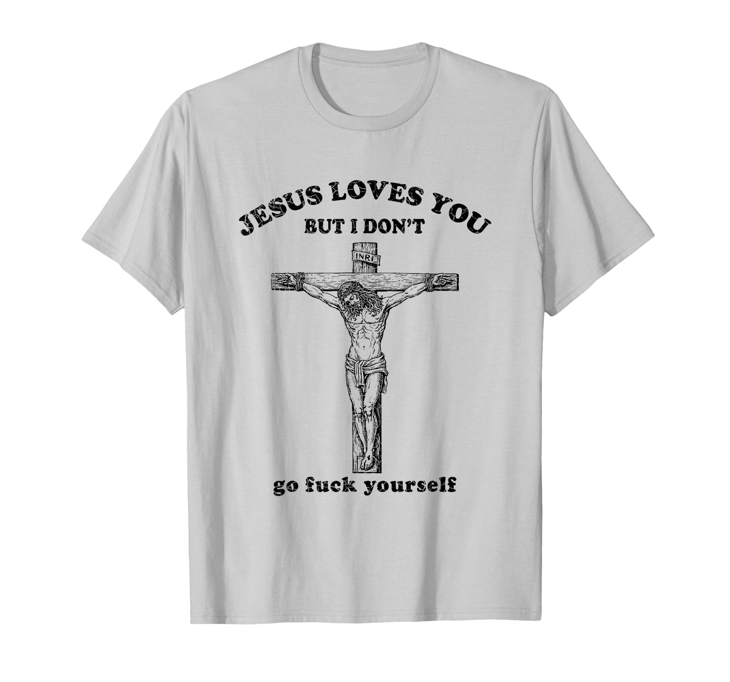 Vintage Jesus Love You But I Don't Go Fuck Yourself T-Shirt