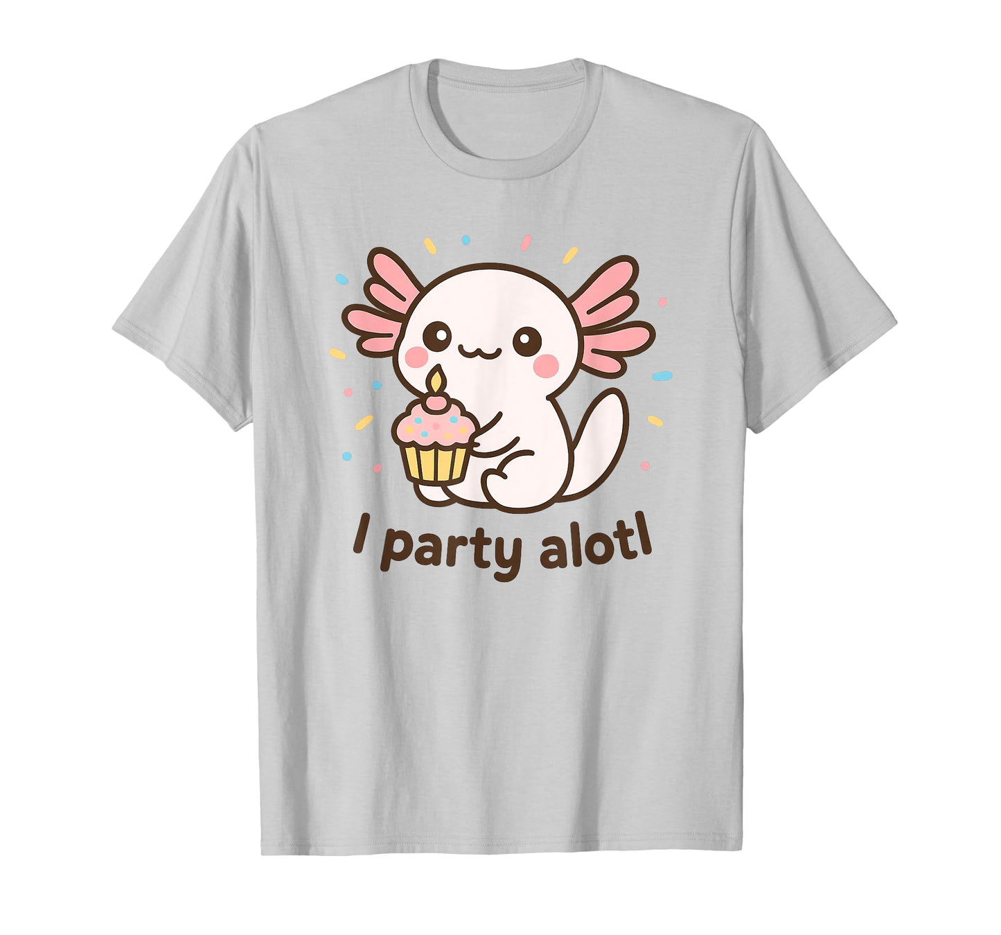 An Axolotl Birthday – Cute Kawaii Pun “I Party Alotl” T-Shirt