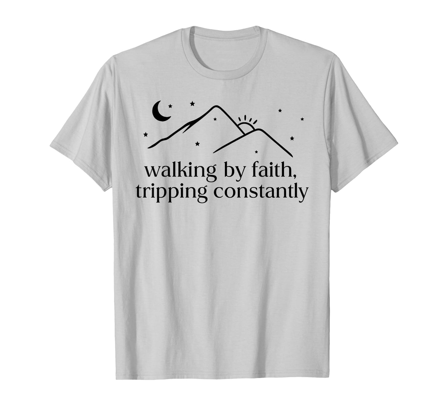 Walking by Faith Tripping Constantly Jesus Christian Quote T-Shirt
