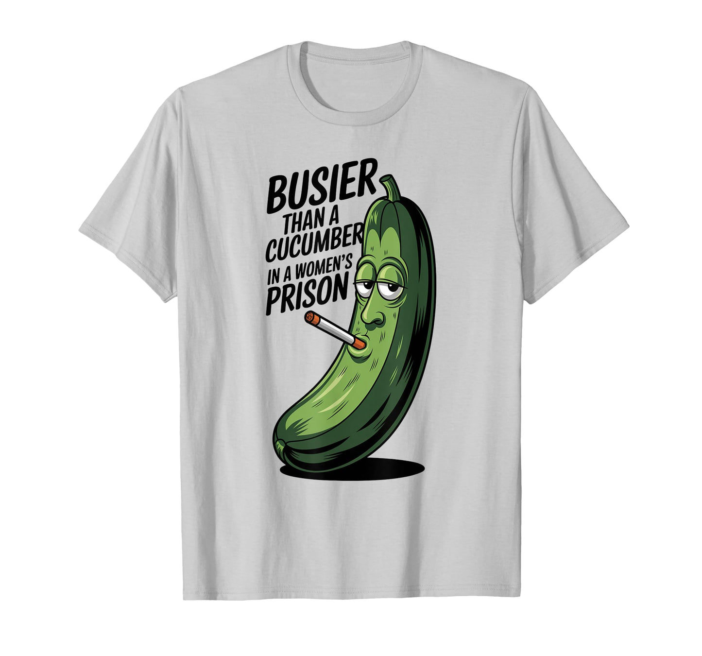 Busier Than A Cucumber In A Women's Prison Funny T-Shirt