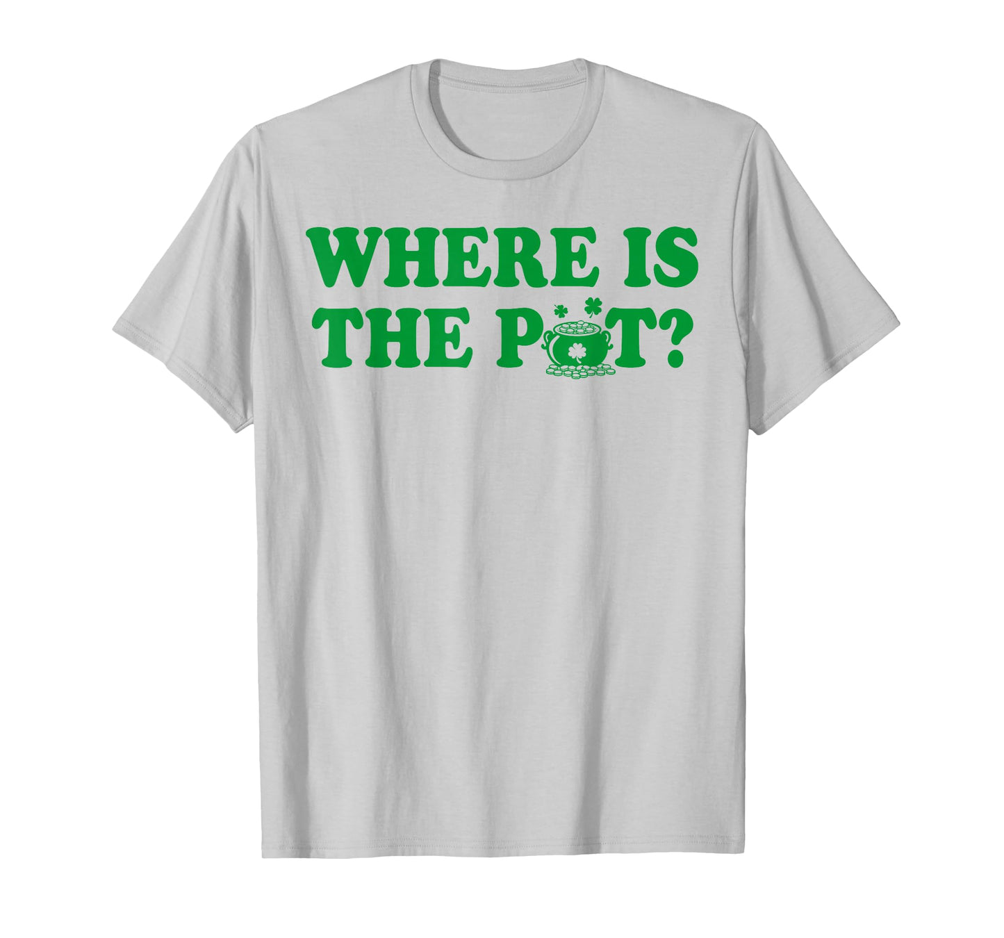 Where is The Pot Gold Shamrock St Patricks Day Lucky Clover T-Shirt