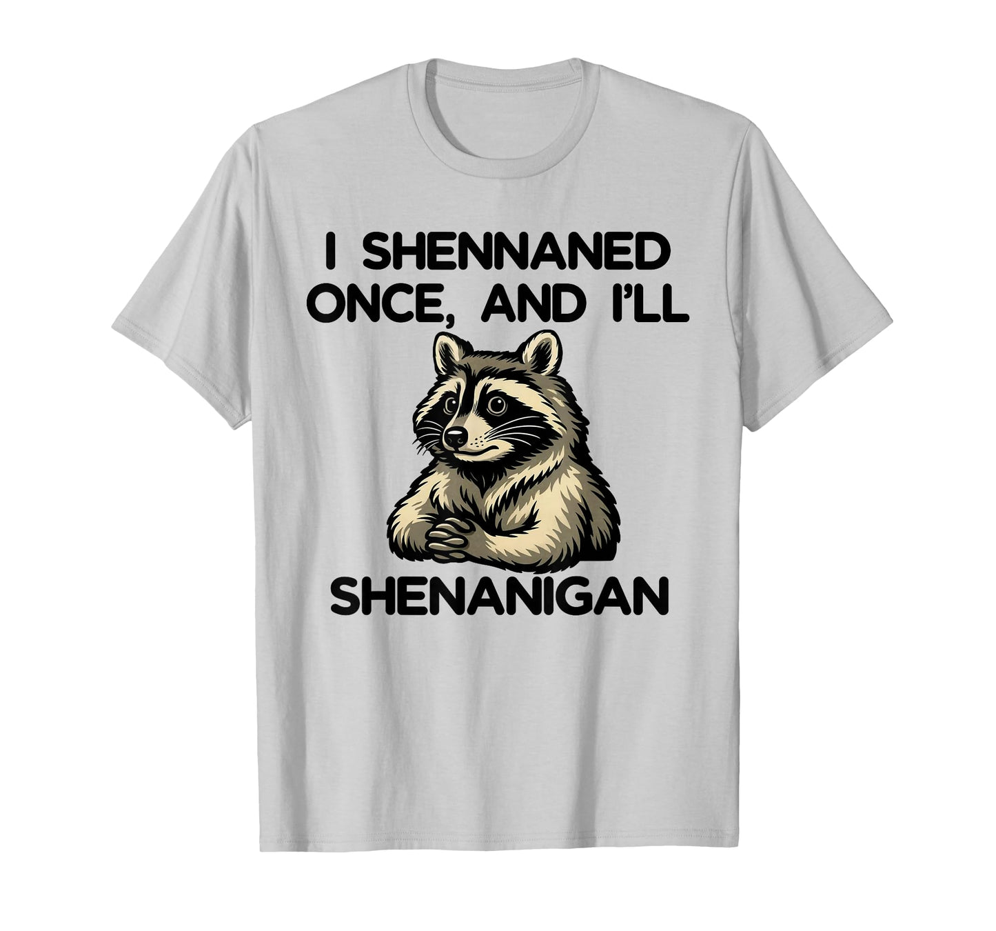 If I Shennaned Once I'll Shenanigan Raccoon St Patrick's Day T-Shirt