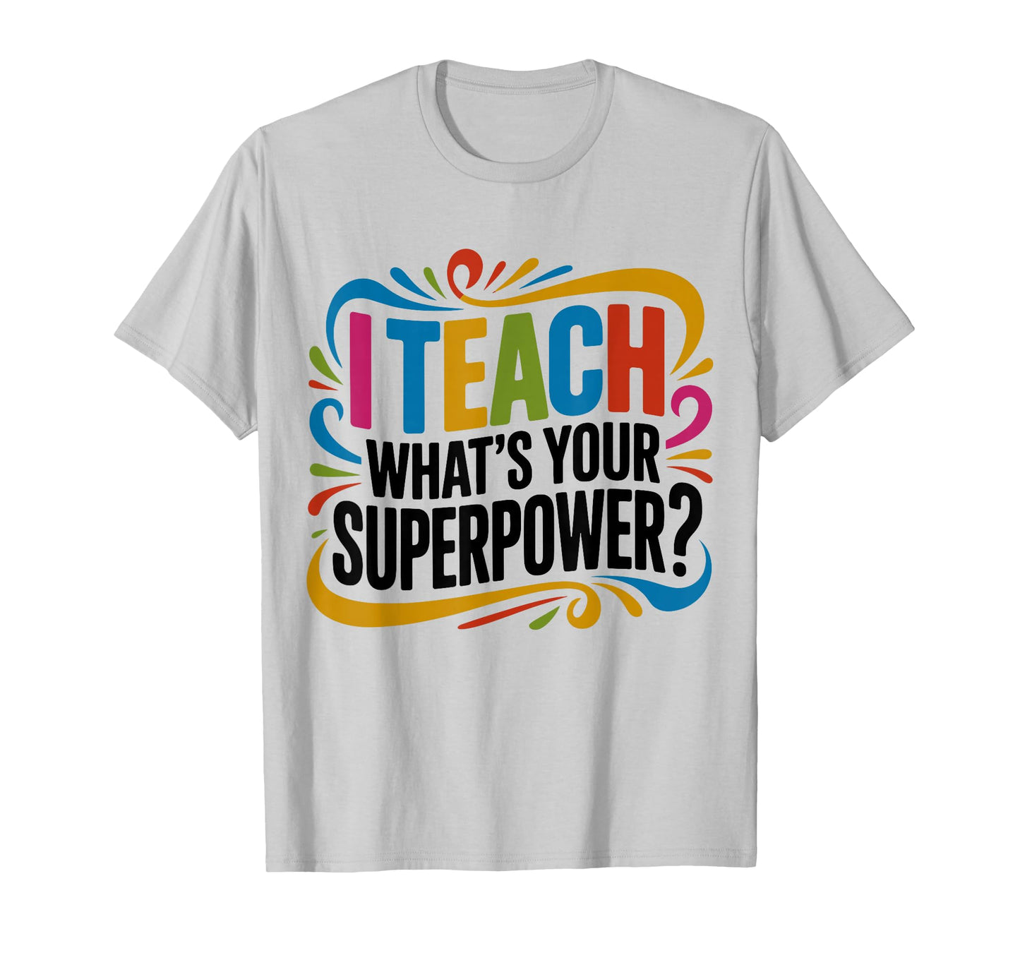 I Teach What's Your Superpower Teacher Superhero T-Shirt