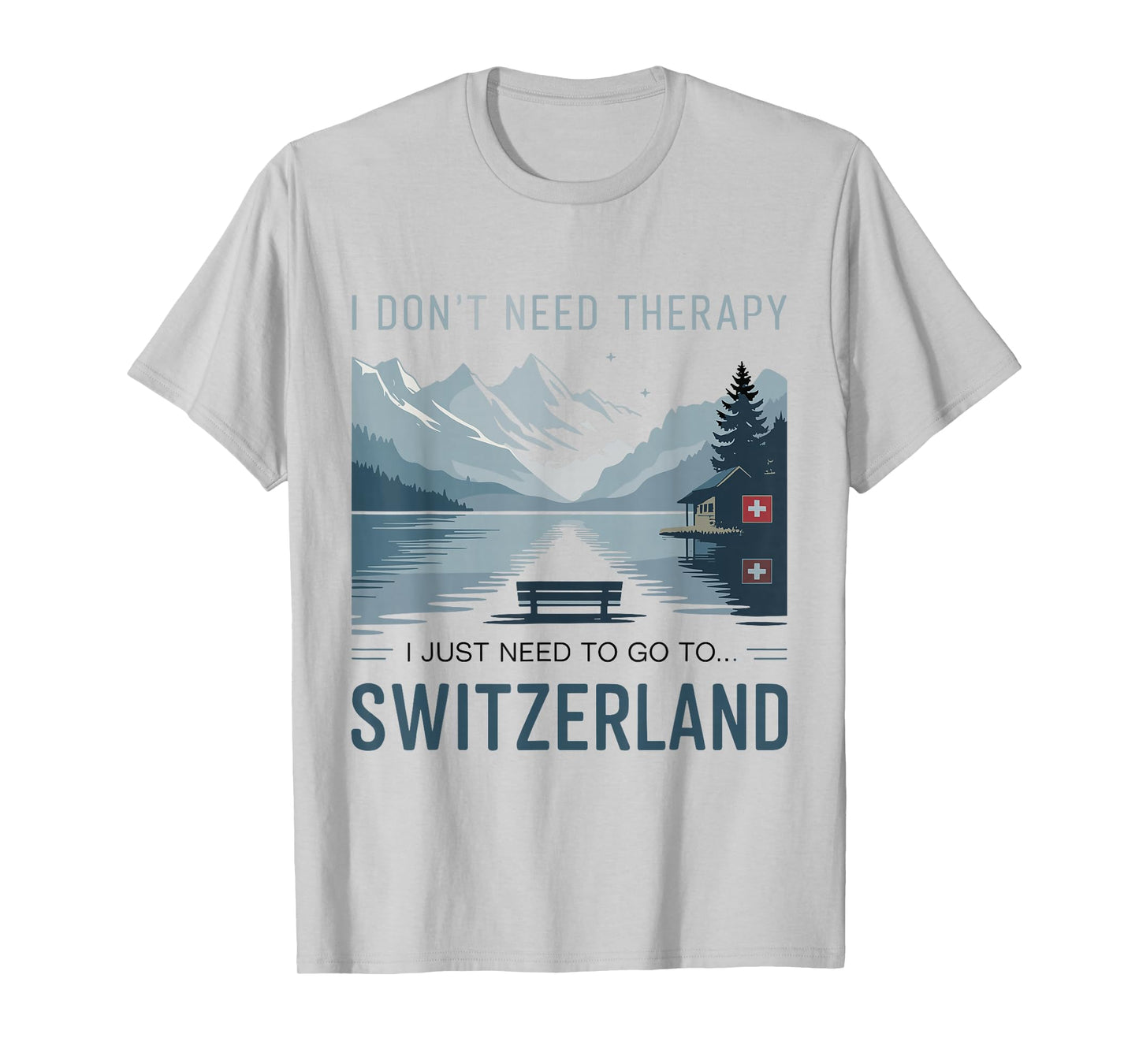 I Don’t Need Therapy I Need to Go to Switzerland Travel T-Shirt