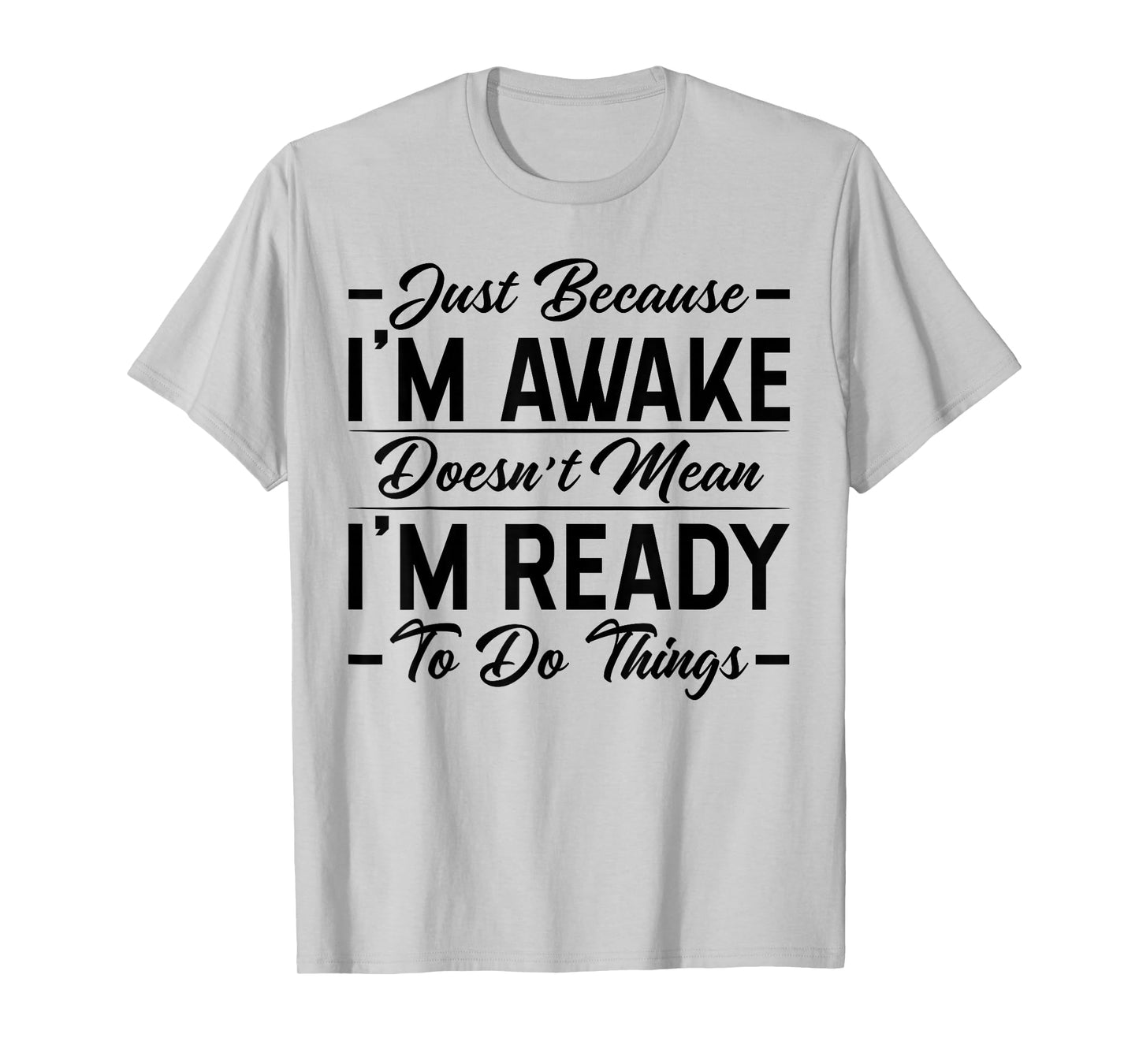 Funny Saying Just Because I'm Awake Sarcastic Womens Girls T-Shirt