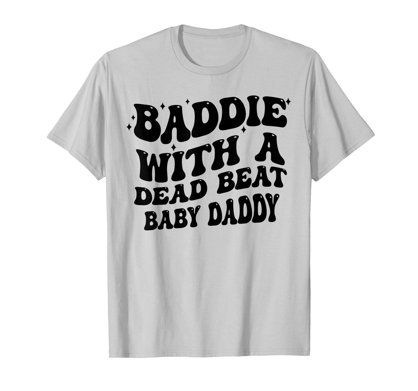 Baddie with A Dead Beat Baby Daddy Funny Saying Quote Women T-Shirt