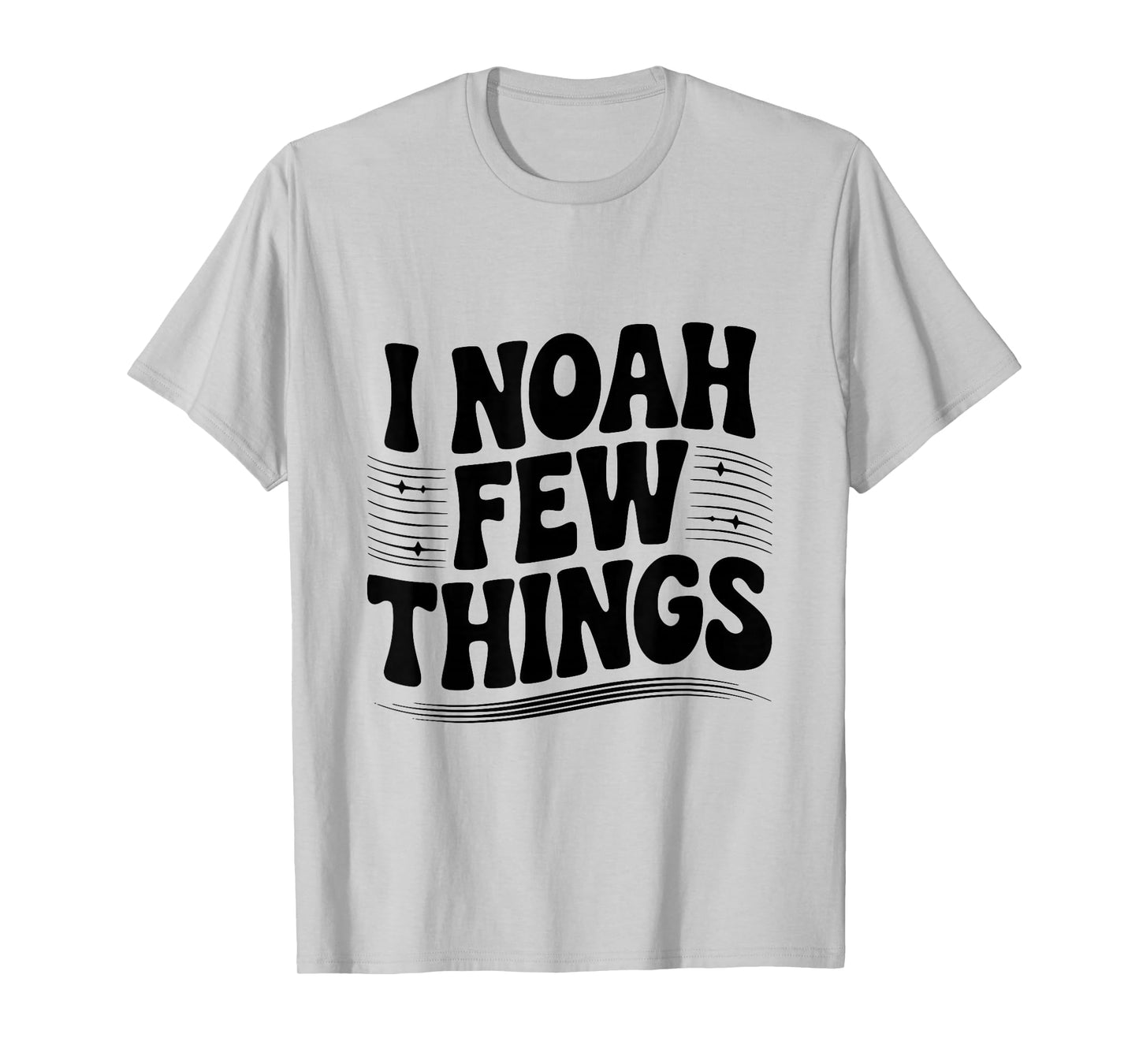 I Noah A Few Things Christian Faith Humor T-Shirt