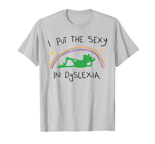 I Put The Sexy in Dyslexia Funny Cute Frog T-Shirt