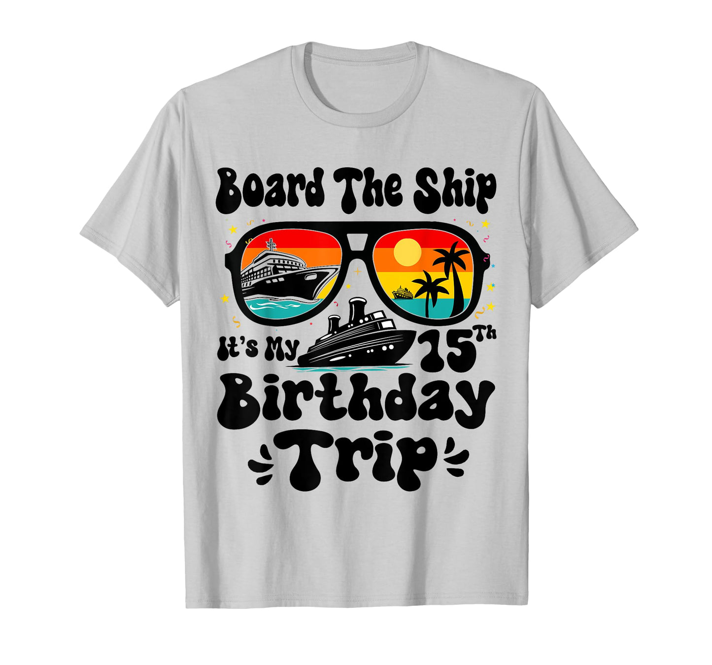 Board The Ship It's My 15th Birthday 15 Years Old Cruise T-Shirt