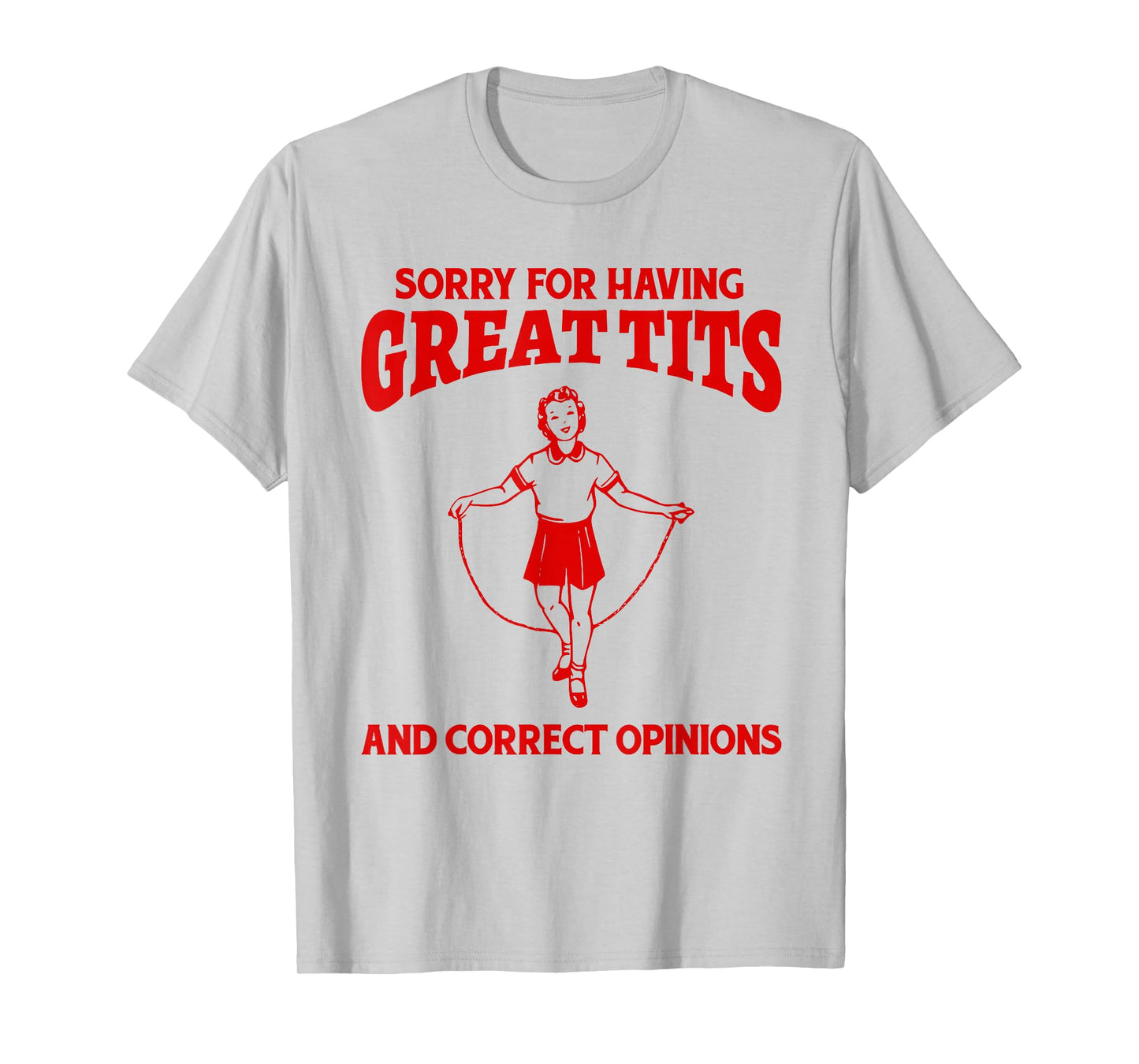 Sorry For Having Great Tits And Correct Opinions Funny Meme T-Shirt
