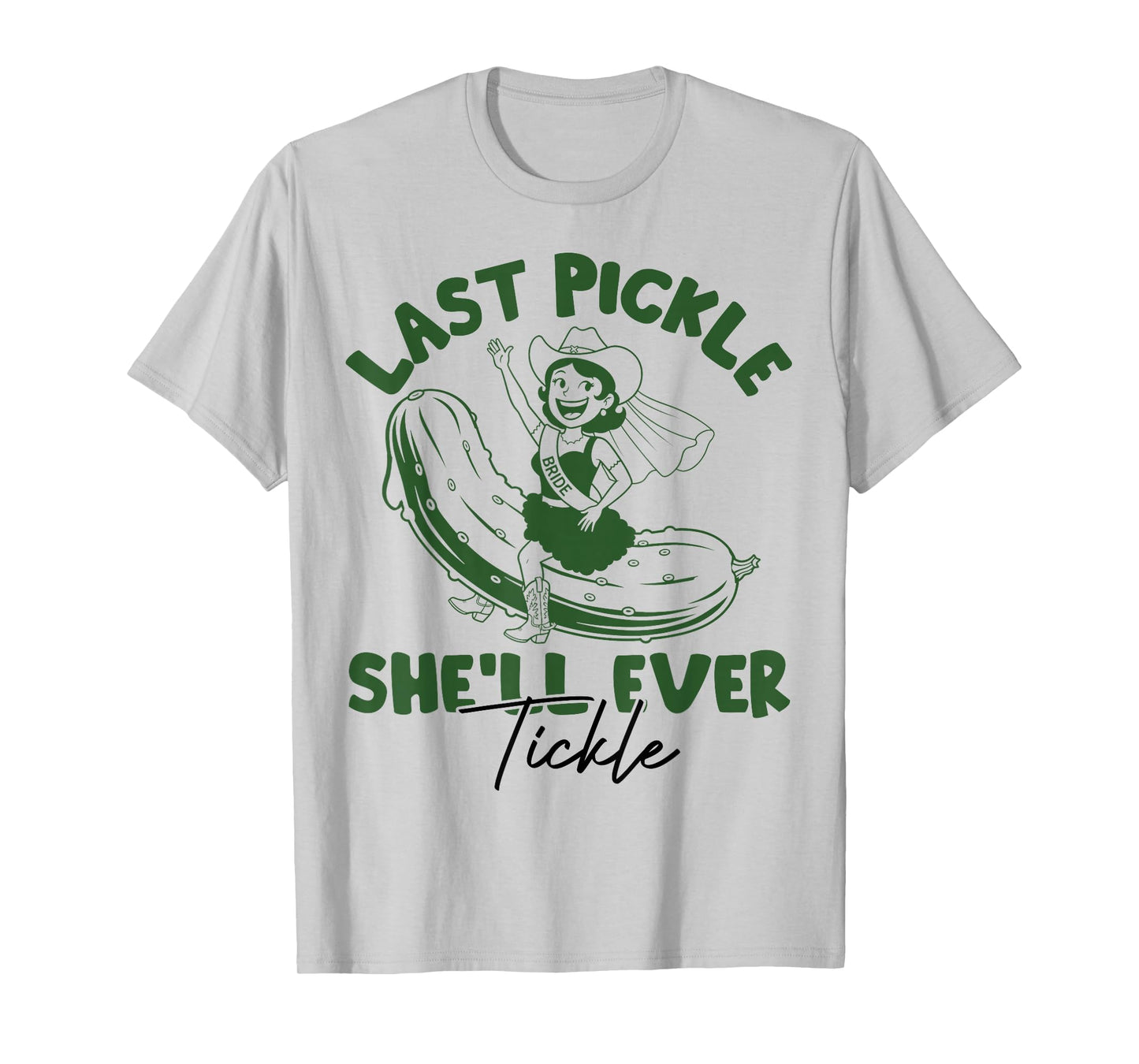 Last Pickle She'll Ever Tickle Funny Pickle Bachelorette T-Shirt