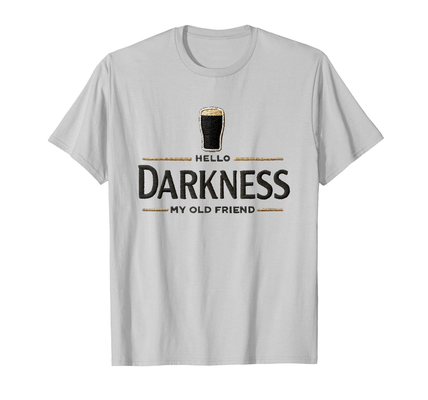 Hello Darkness My Old Friend Beer Drinker Beer Lover T-Shirt