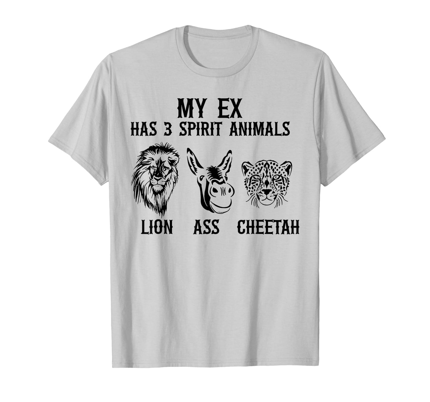 My Has 3 Spirit Animals Lion Ass Cheetah T-Shirt