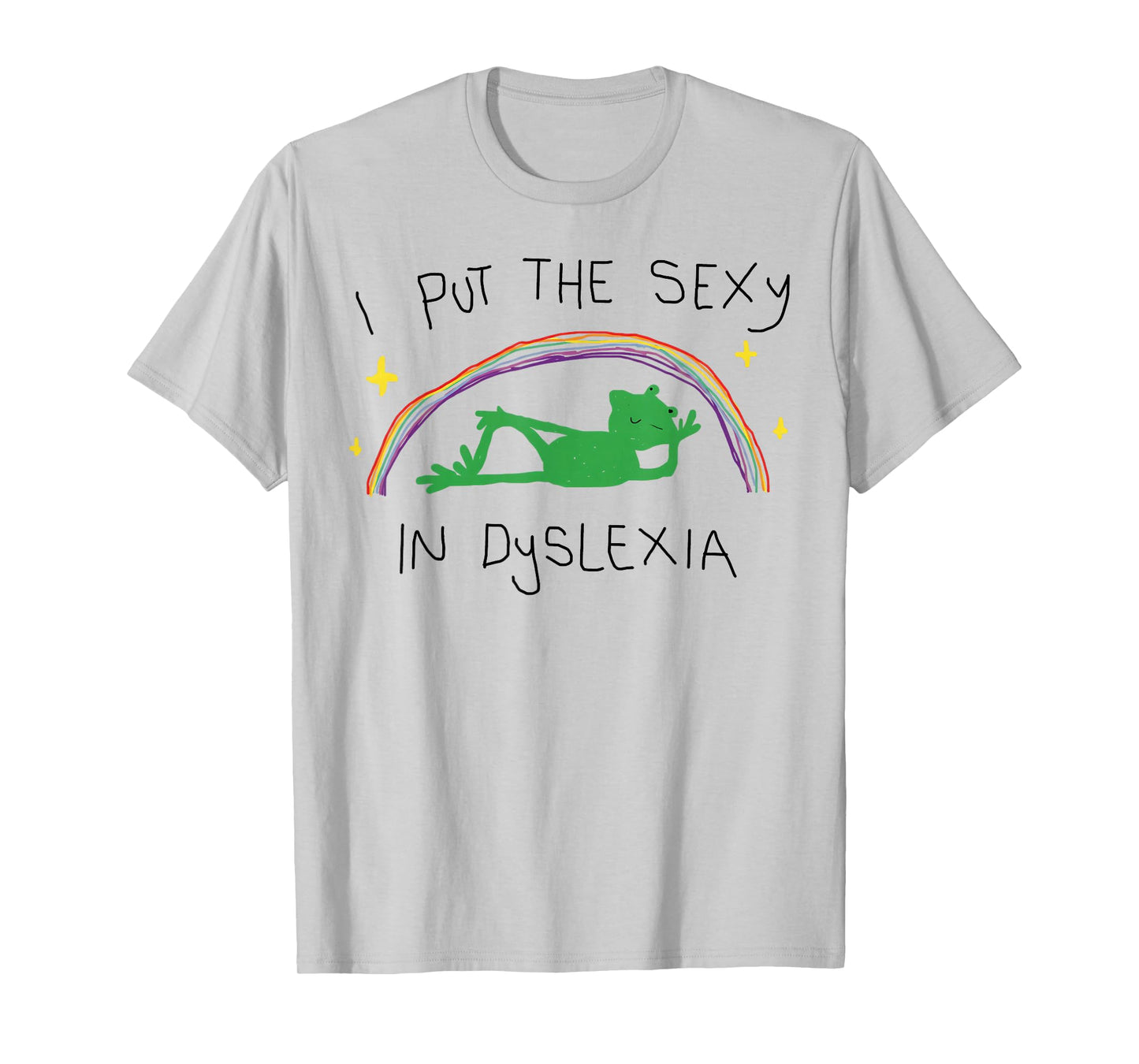 I Put The Sexy in Dyslexia T-Shirt