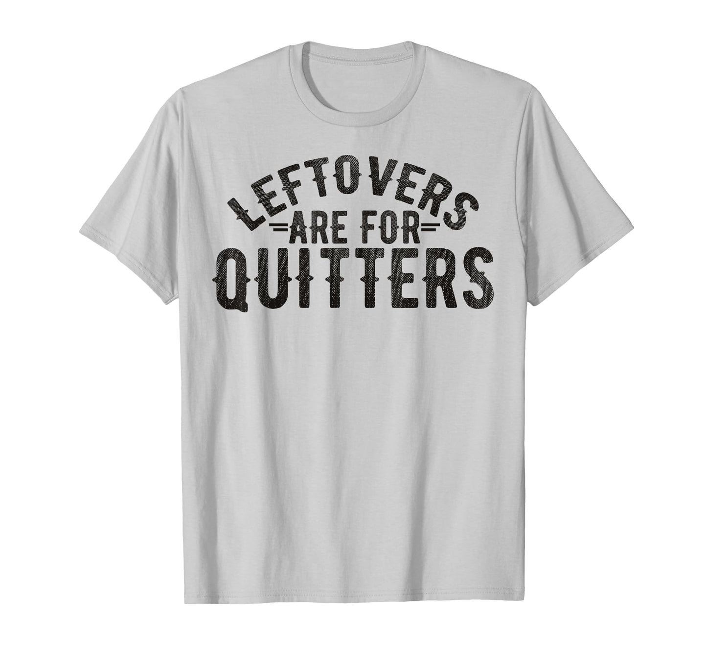 Funny Saying Leftovers Are For Quitters Food Joke Women Men T-Shirt