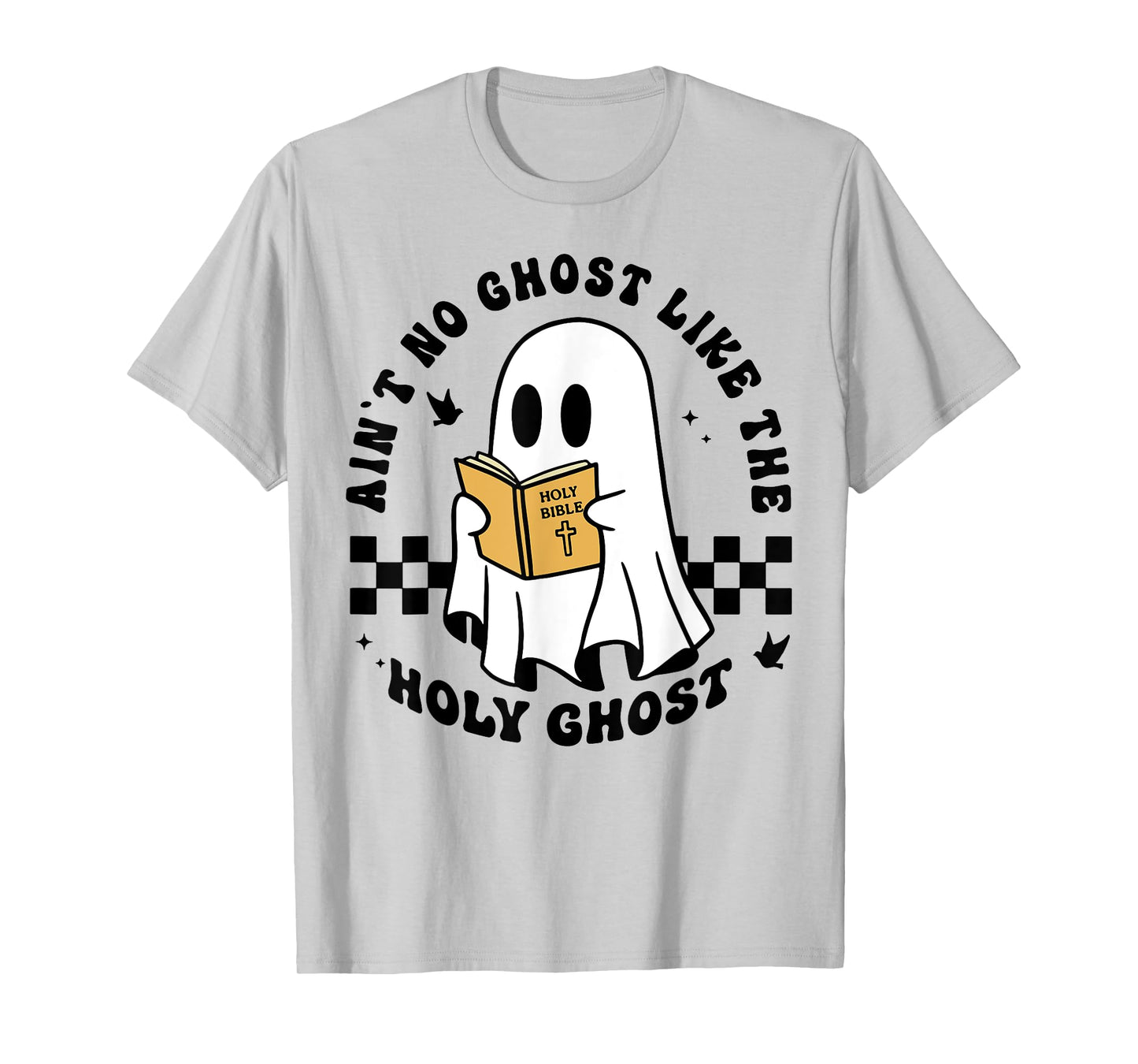 Ain't No Ghost Like The Holy Ghost Halloween T-Shirt