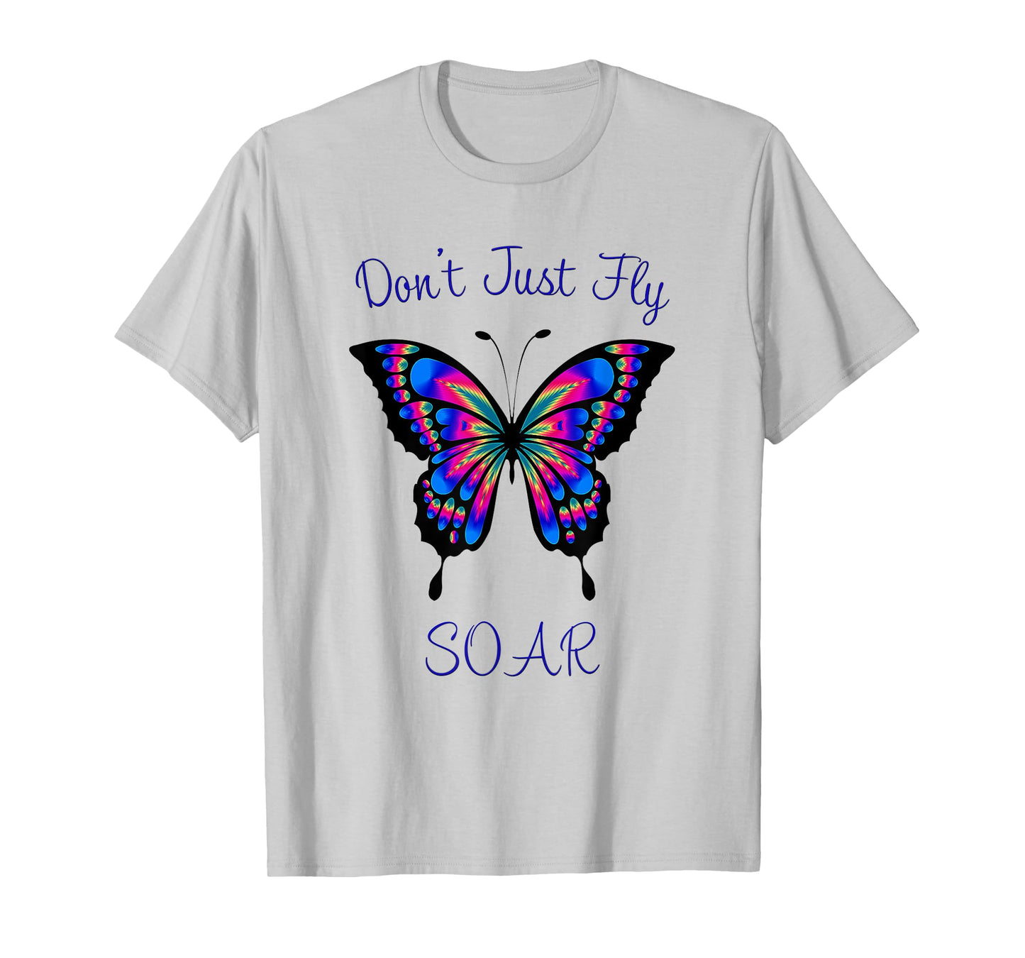 Butterfly - Don't Just Fly Soar T-Shirt T-Shirt