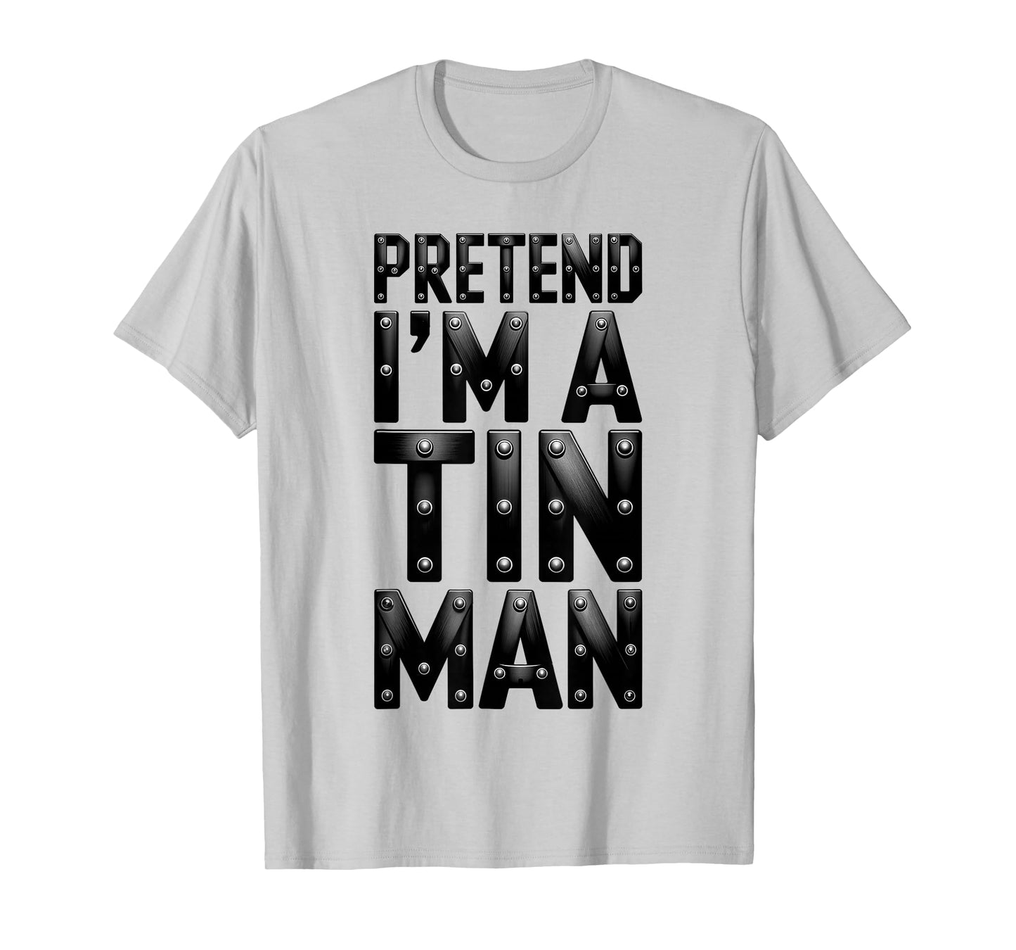 Pretend I'm A Tin Man Shirt Adult Kids Men Women Costume T-Shirt
