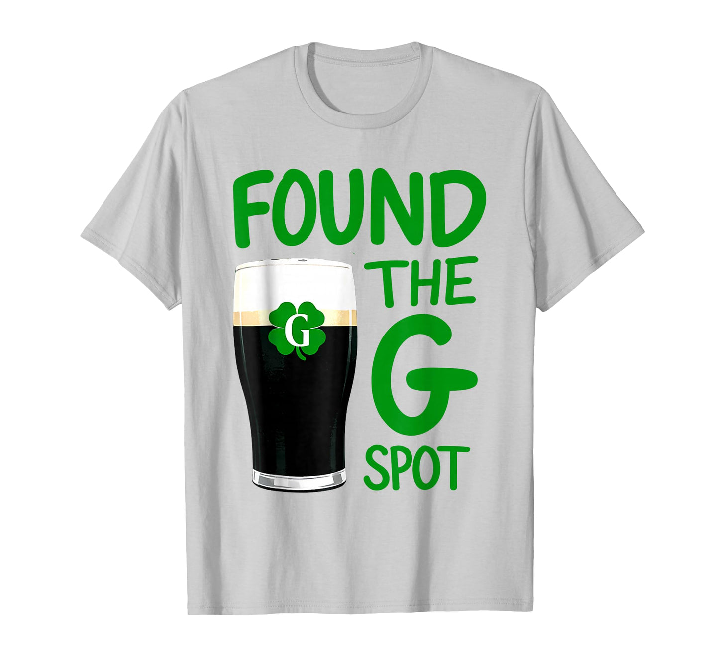 Found The G Spot Funny St Patricks Day Beer Adult Humor T-Shirt