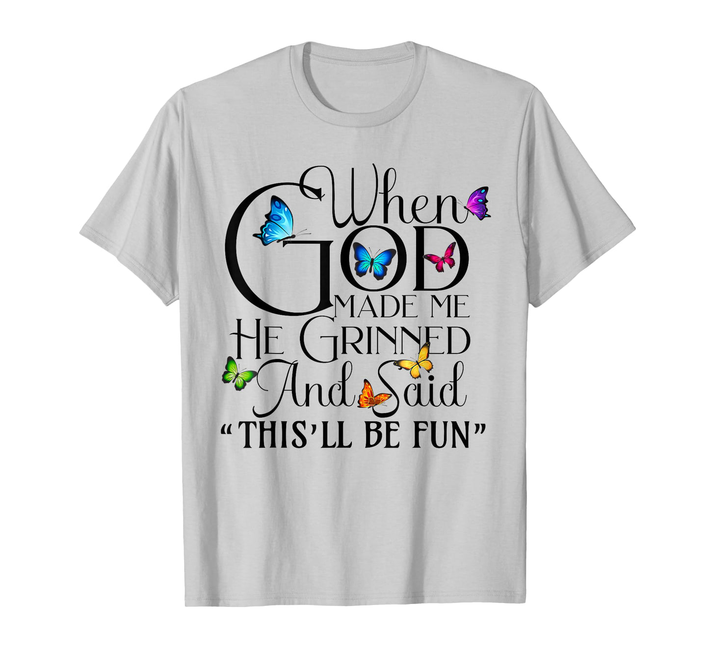 When God Made me He Grinned and Said This will be fun T-Shirt