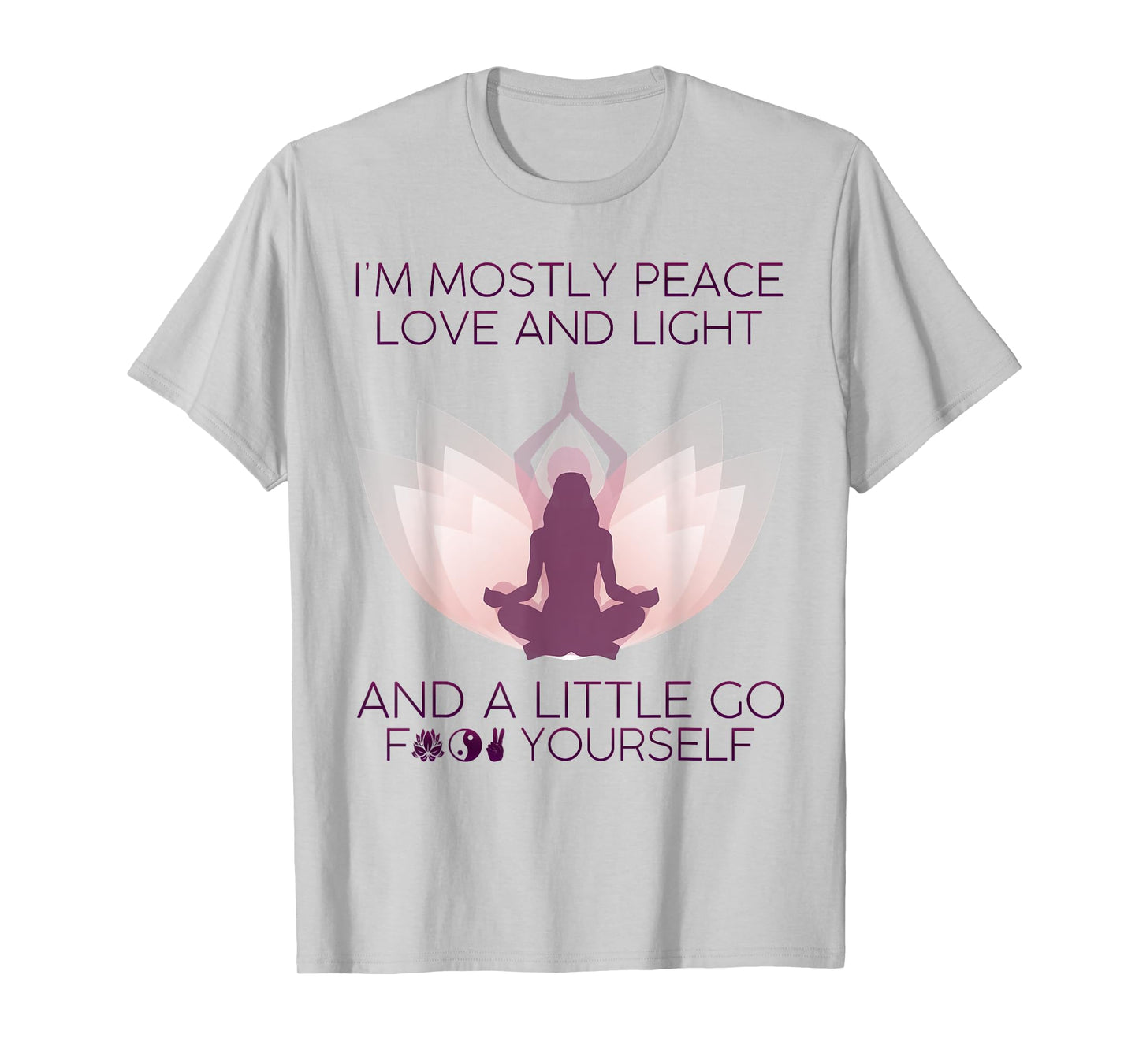 Womens I'm Mostly Peace Love And Light & A Little Go Yoga T-Shirt
