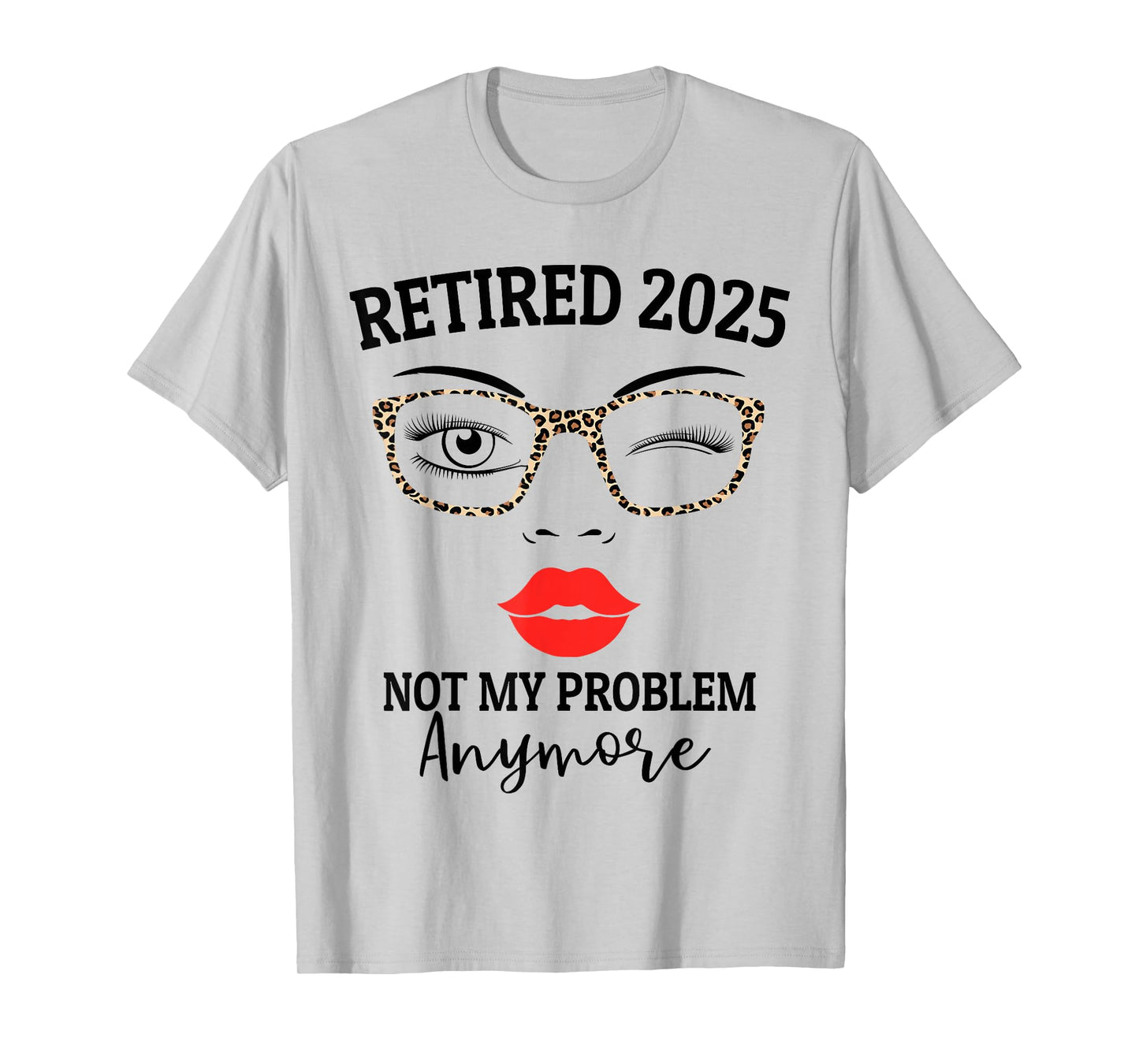 Retired 2025 not my problem anymore leopard women retirement T-Shirt
