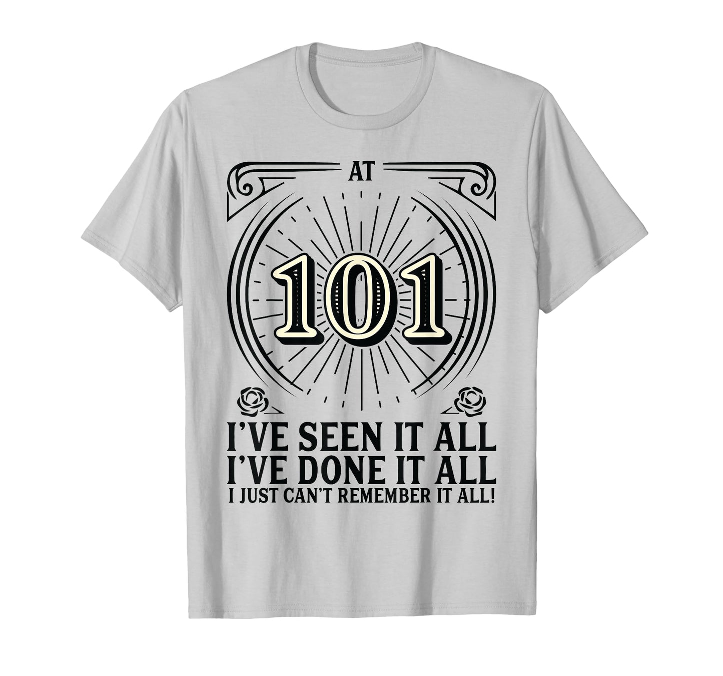 Can't Remember - 101 Years Old Funny 101st Birthday T-Shirt