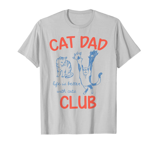 Cat Dad Club Life is Better with Cats for Cat Dad Cat Owner T-Shirt
