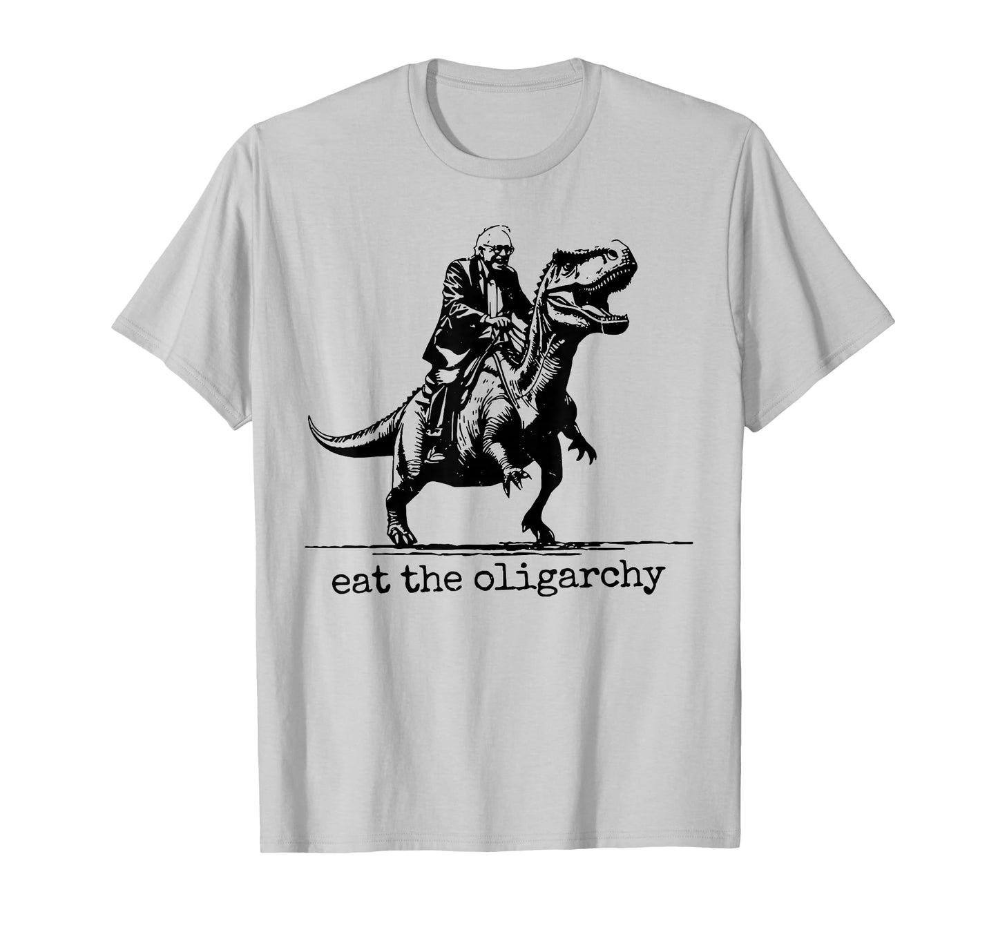 Eat The Oligarchy - Bernie Sanders riding a T-rex T-Shirt
