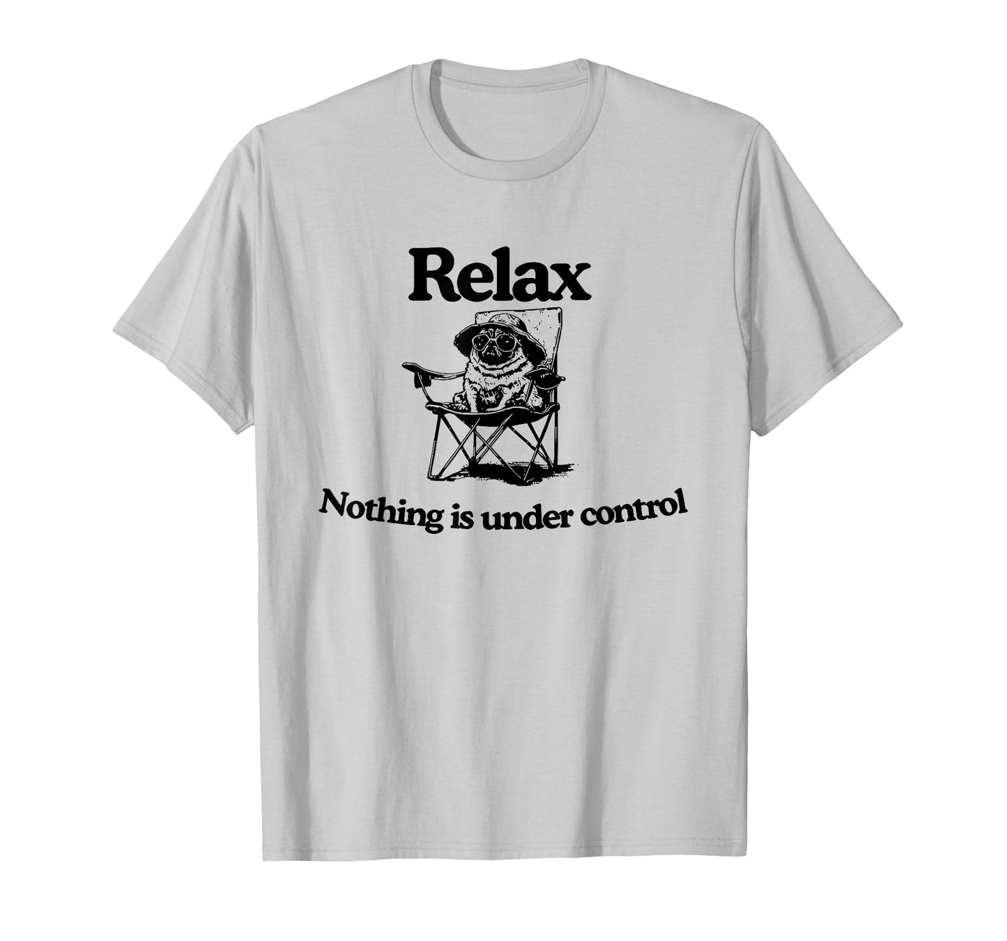 Relax Nothing is Under Control Pug Dog T-Shirt