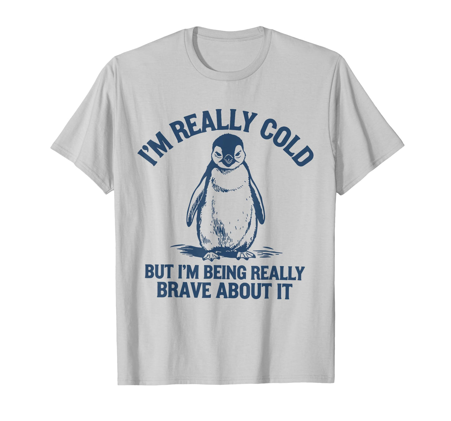 Im Really Cold But Im Being Really Penguin Brave About It T-Shirt