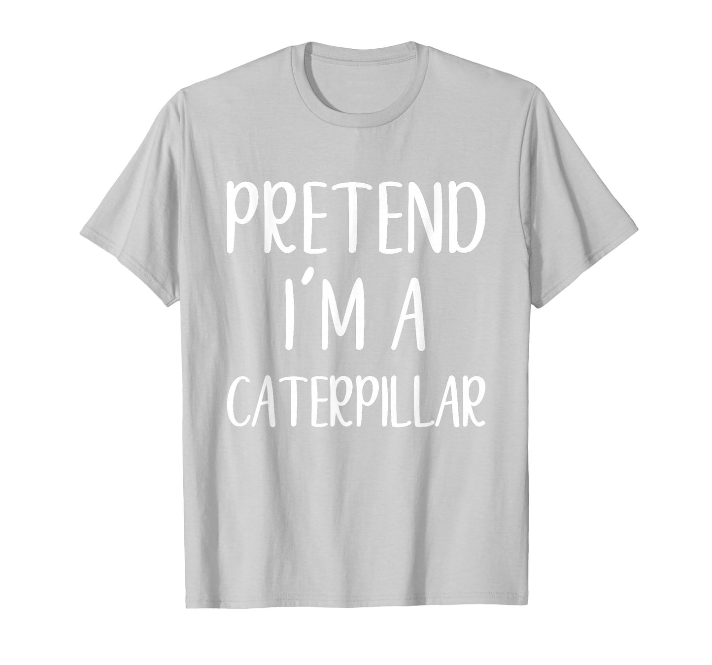 Pretend I'm A Caterpillar Costume Halloween Easy Adult Kid T-Shirt
