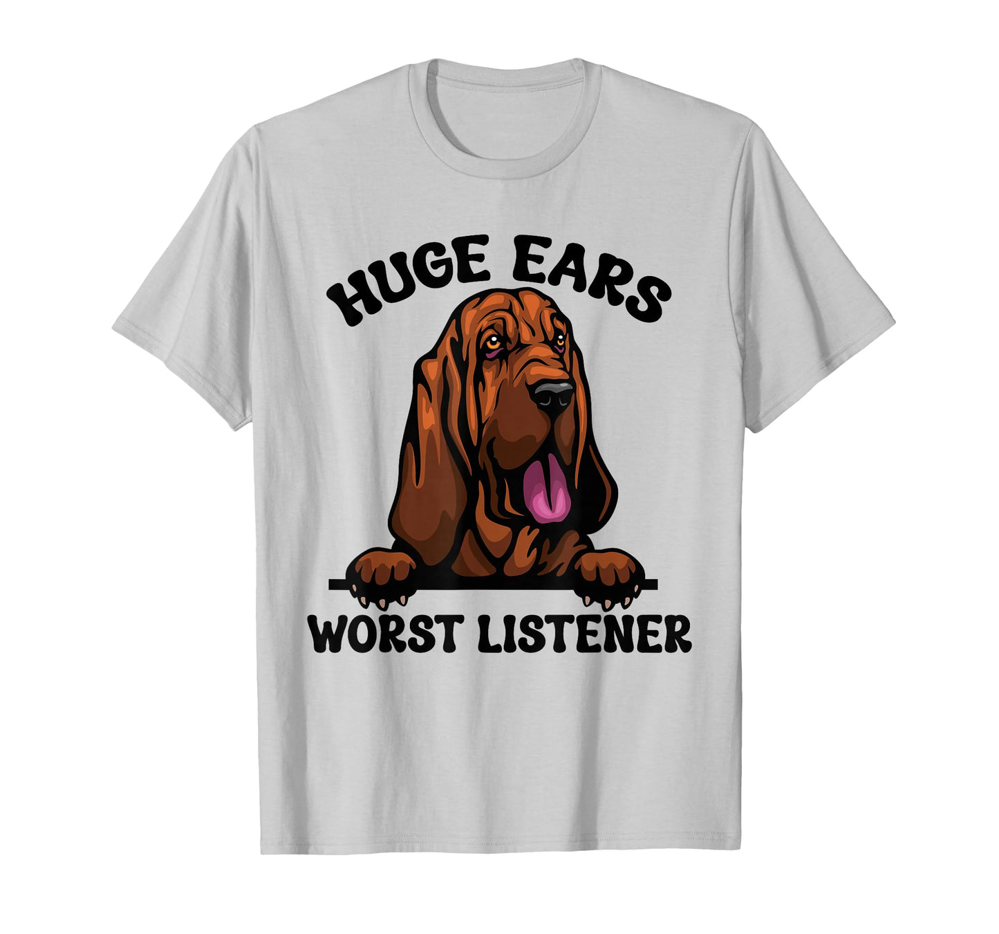 Funny Bloodhound Huge Ears Worst Listener Cute Dog Owner T-Shirt