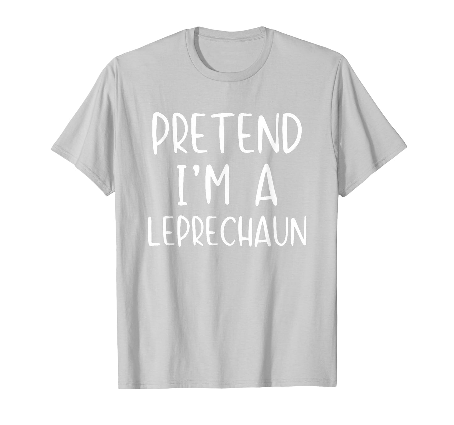 Pretend I'm A Leprechaun Costume Halloween Simple Adult Kid T-Shirt