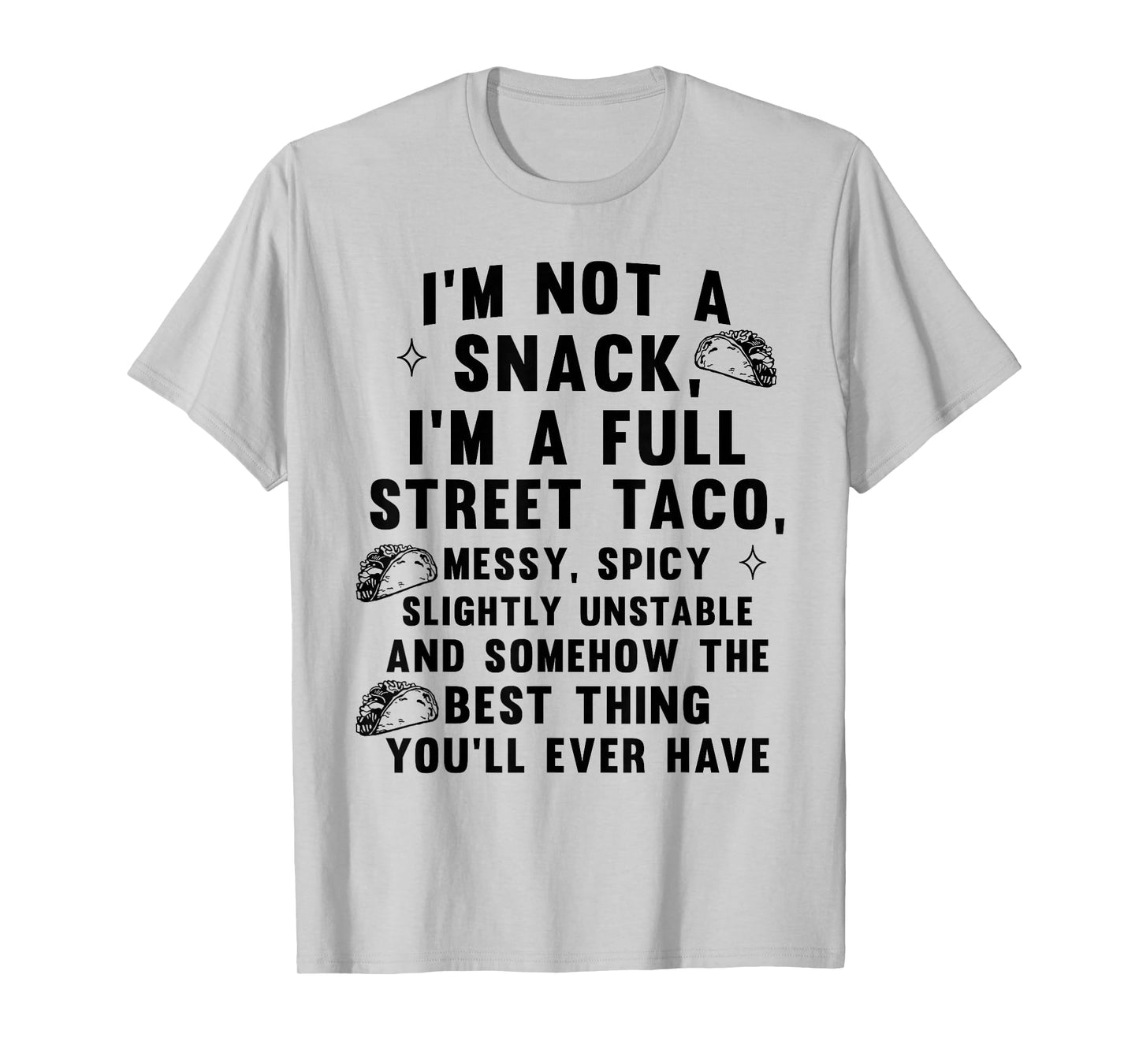 I'm Not A Snack I'm A Full Street Taco Messy Spicy Unstable T-Shirt