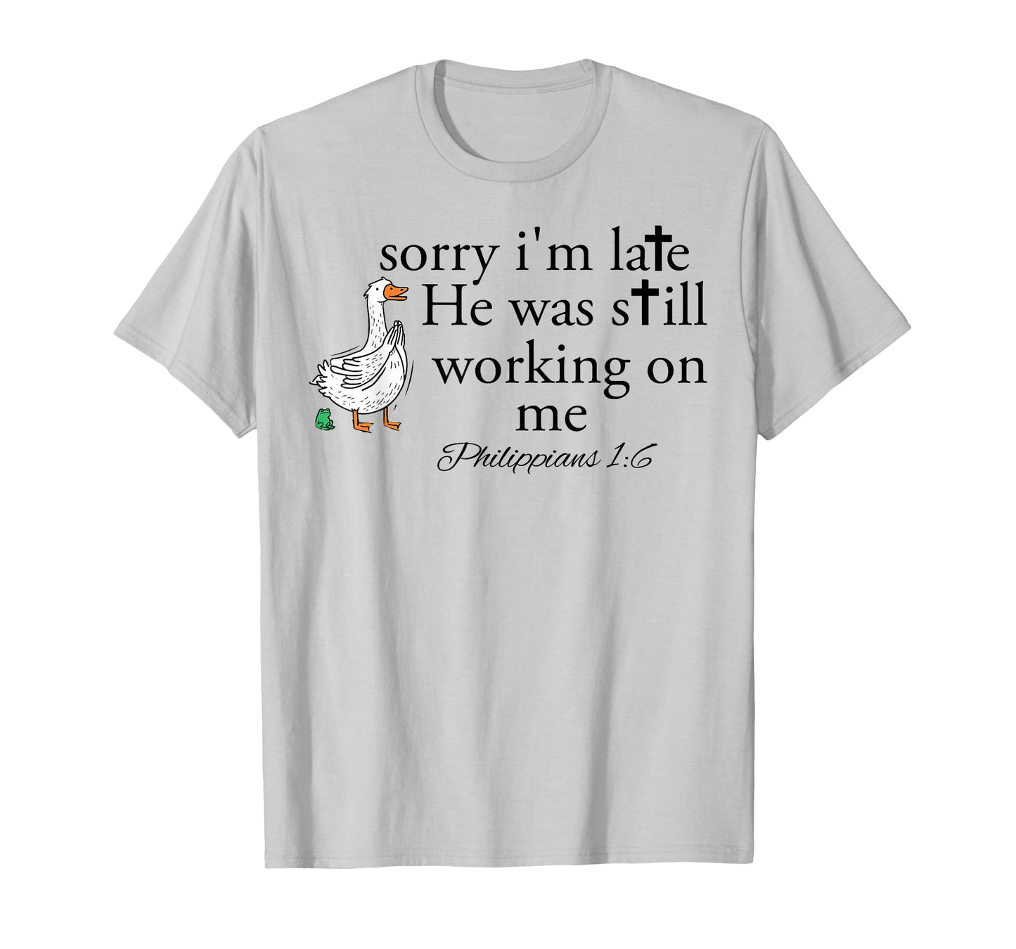 Sorry I'm Late Funny Goose Christian Bible Verse Faith Based T-Shirt