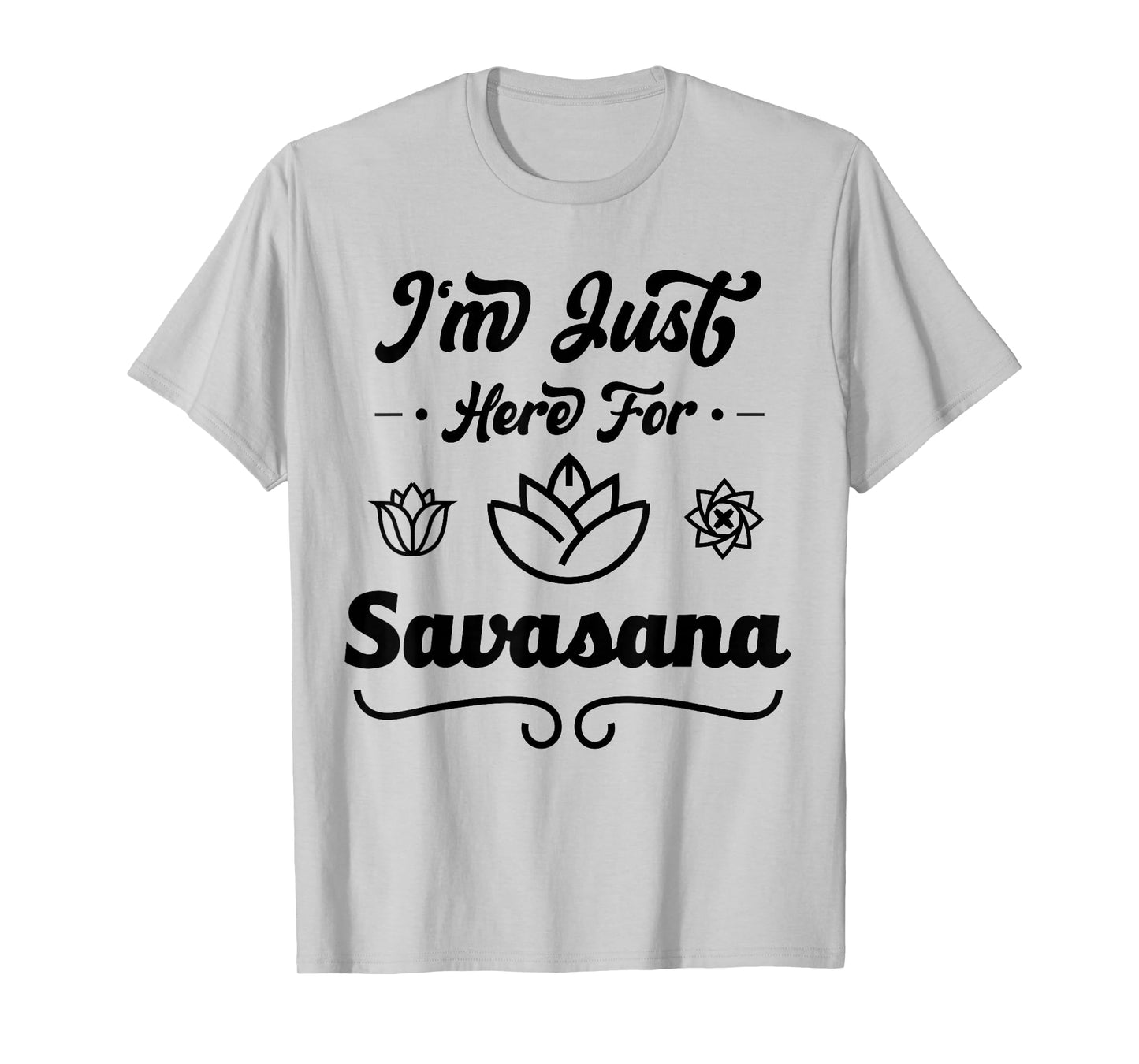 I'm Just Here For Savasana Funny Yoga T-Shirt