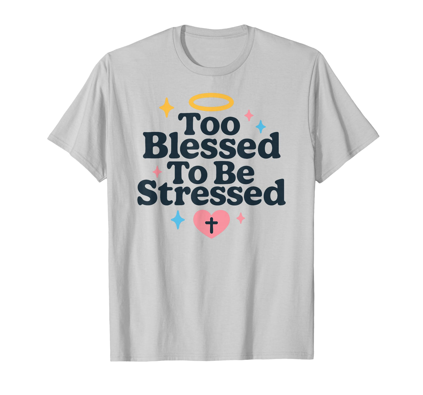Too Blessed to Be Stressed Christian Faith Bible Verse T-Shirt