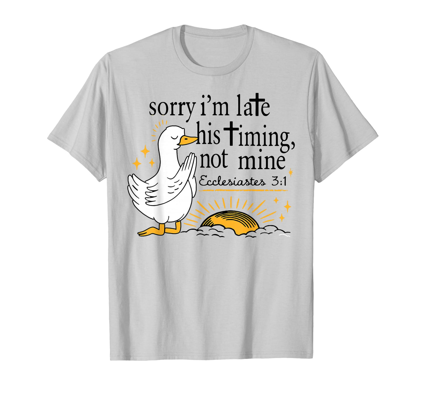 Sorry I’m Late Bible Verse, Ecclesiastes 3:1,Scripture,Faith T-Shirt
